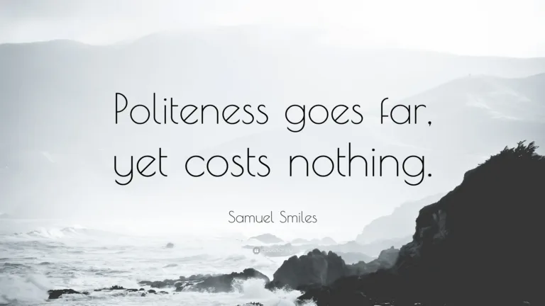742551 Samuel Smiles Quote Politeness goes far yet costs nothing Politeness Costs Nothing, Gains Everything