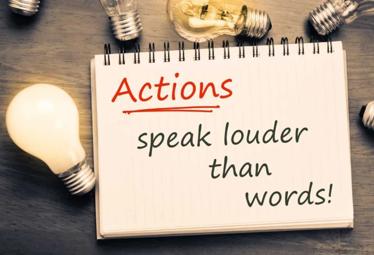 actions speak louder than words Actions Speak Louder Than Words