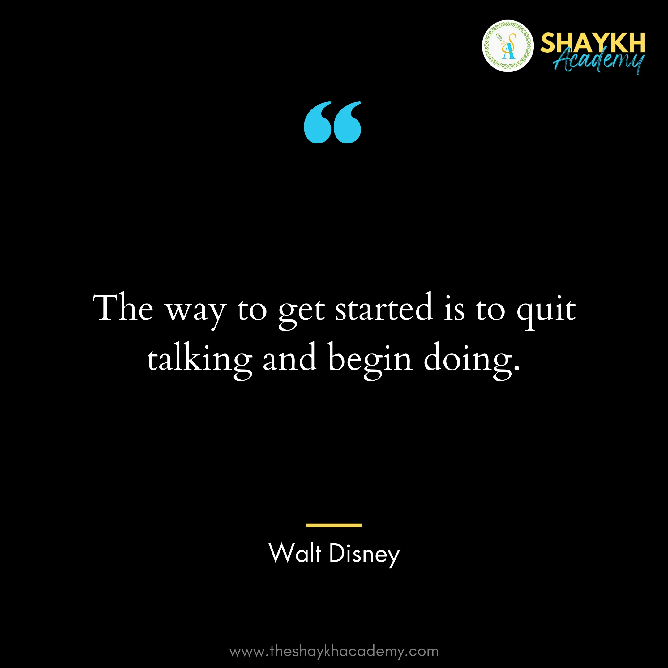 The way to get started is to quit talking and begin doing