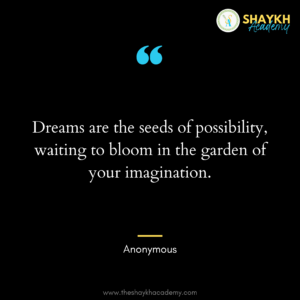 Dreams are the seeds of possibility, waiting to bloom in the garden of your imagination.