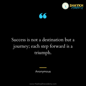 Success is not a destination but a journey; each step forward is a triumph.