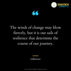 The winds of change may blow fiercely, but it is our sails of resilience that determine the course of our journey.