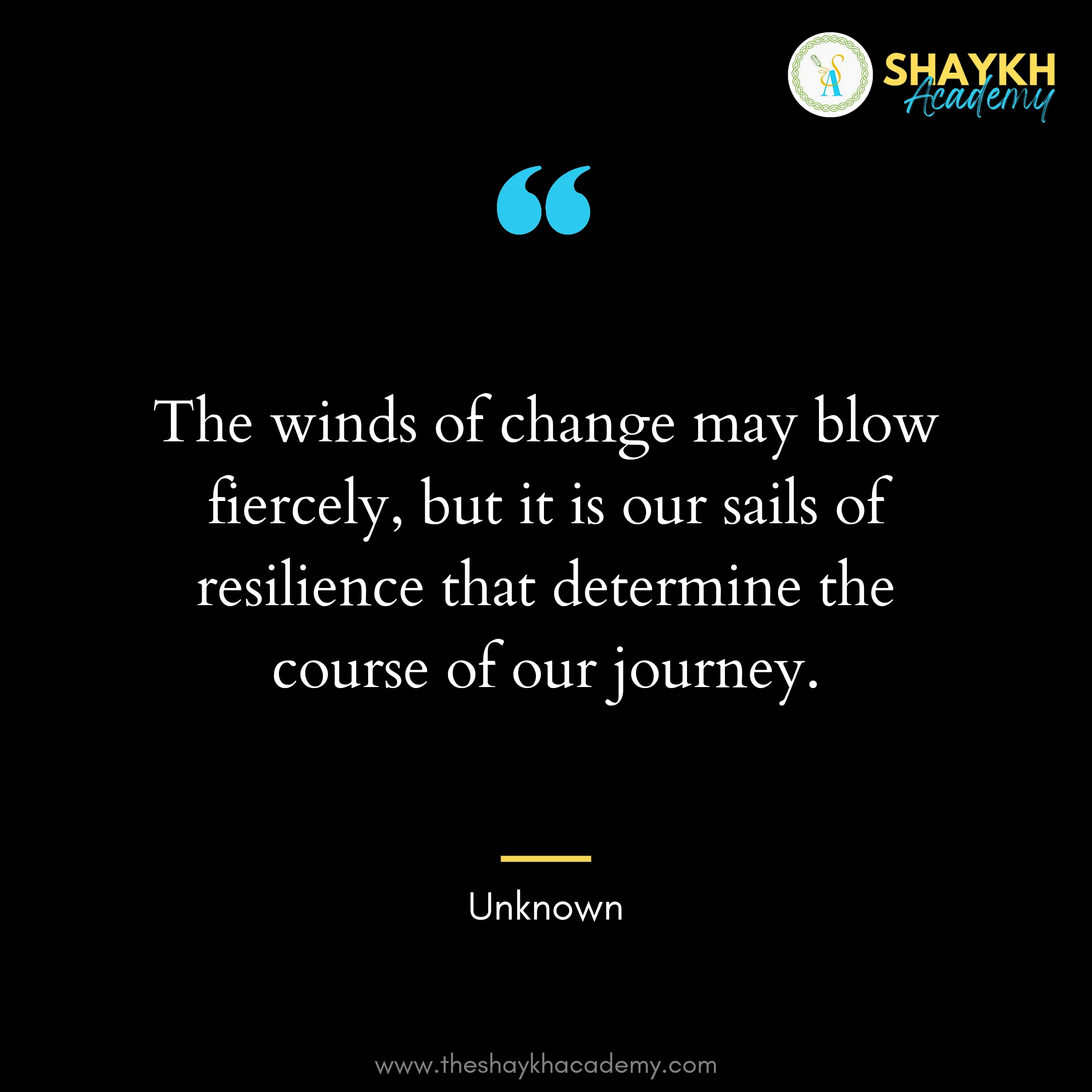 The winds of change may blow fiercely, but it is our sails of resilience that determine the course of our journey.