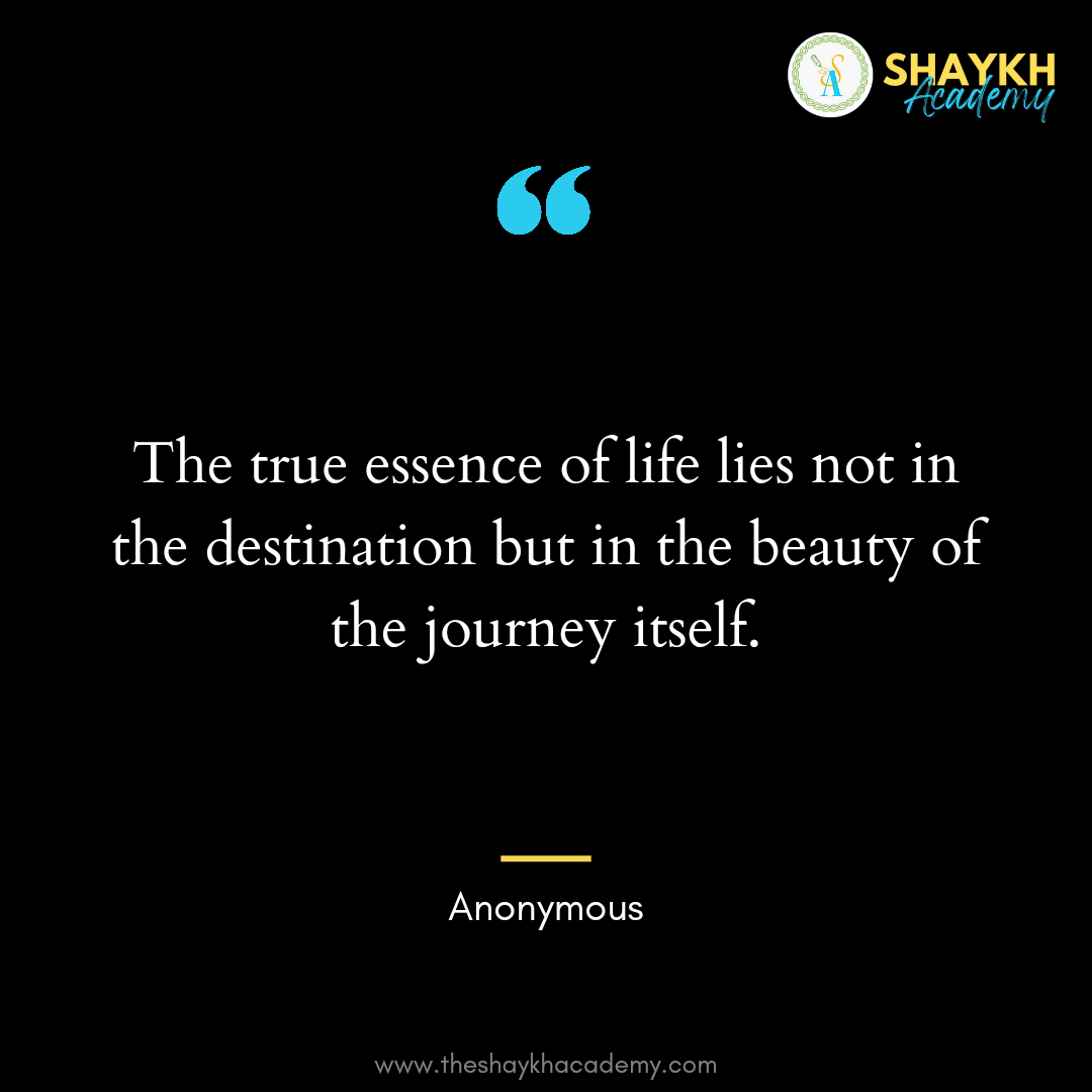 The true essence of life lies not in the destination but in the beauty of the journey itself.
