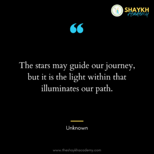 The stars may guide our journey, but it is the light within that illuminates our path.
