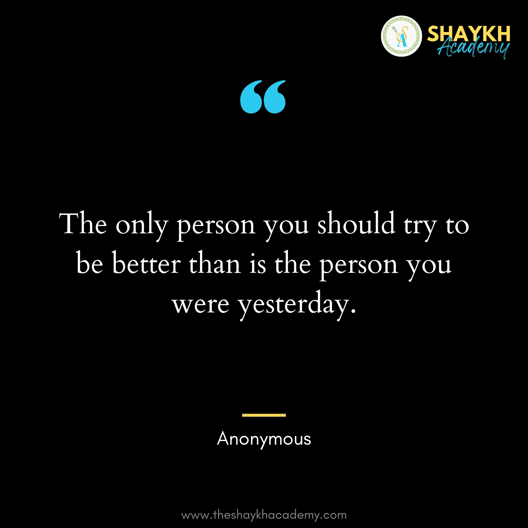 The only person you should try to be better than is the person you were yesterday.