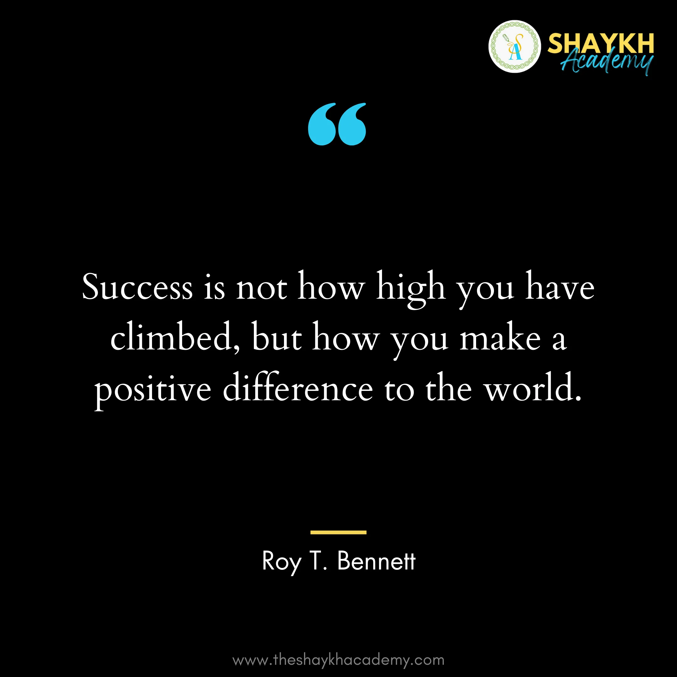 Success is not how high you have climbed, but how you make a positive difference to the world