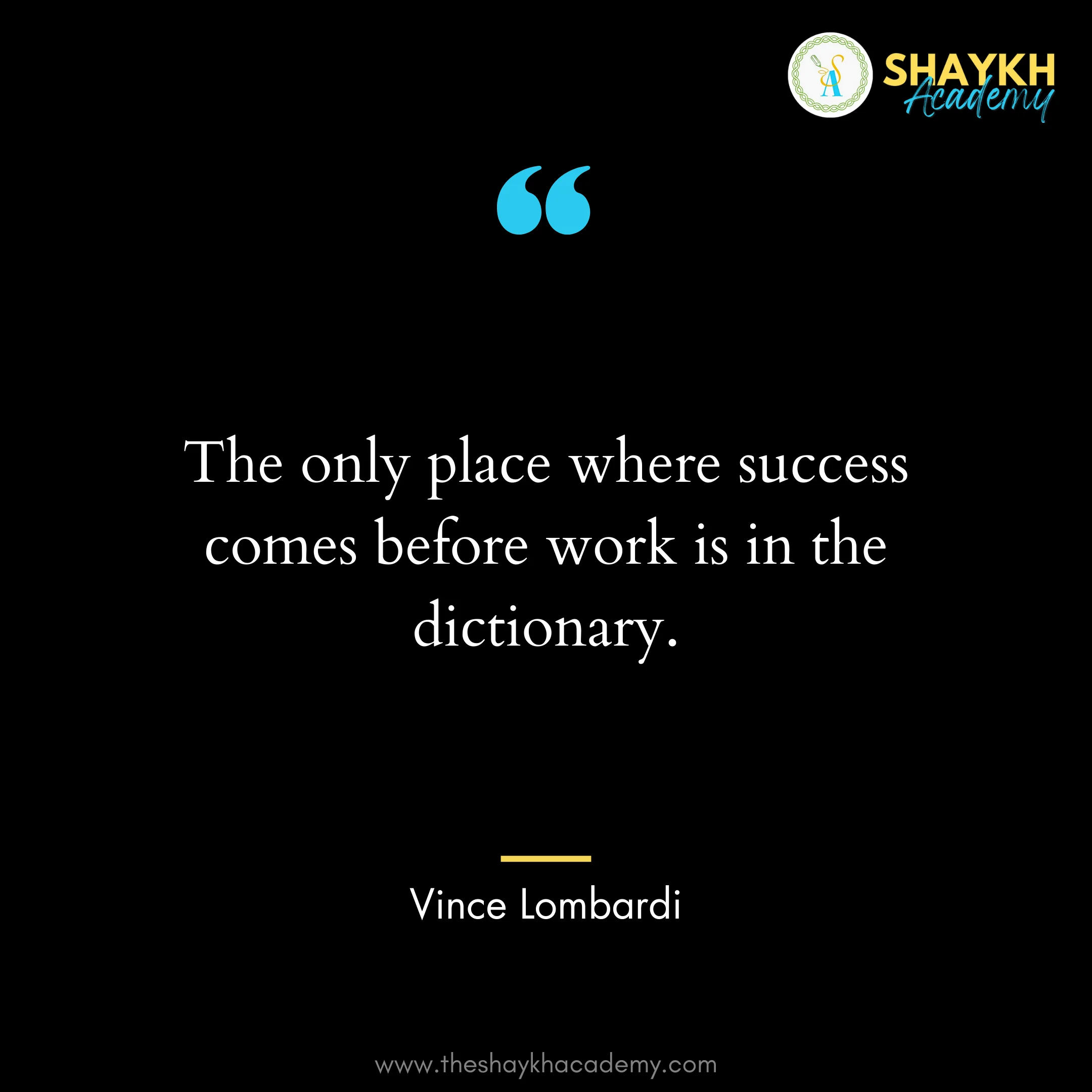 The only place where success comes before work is in the dictionary