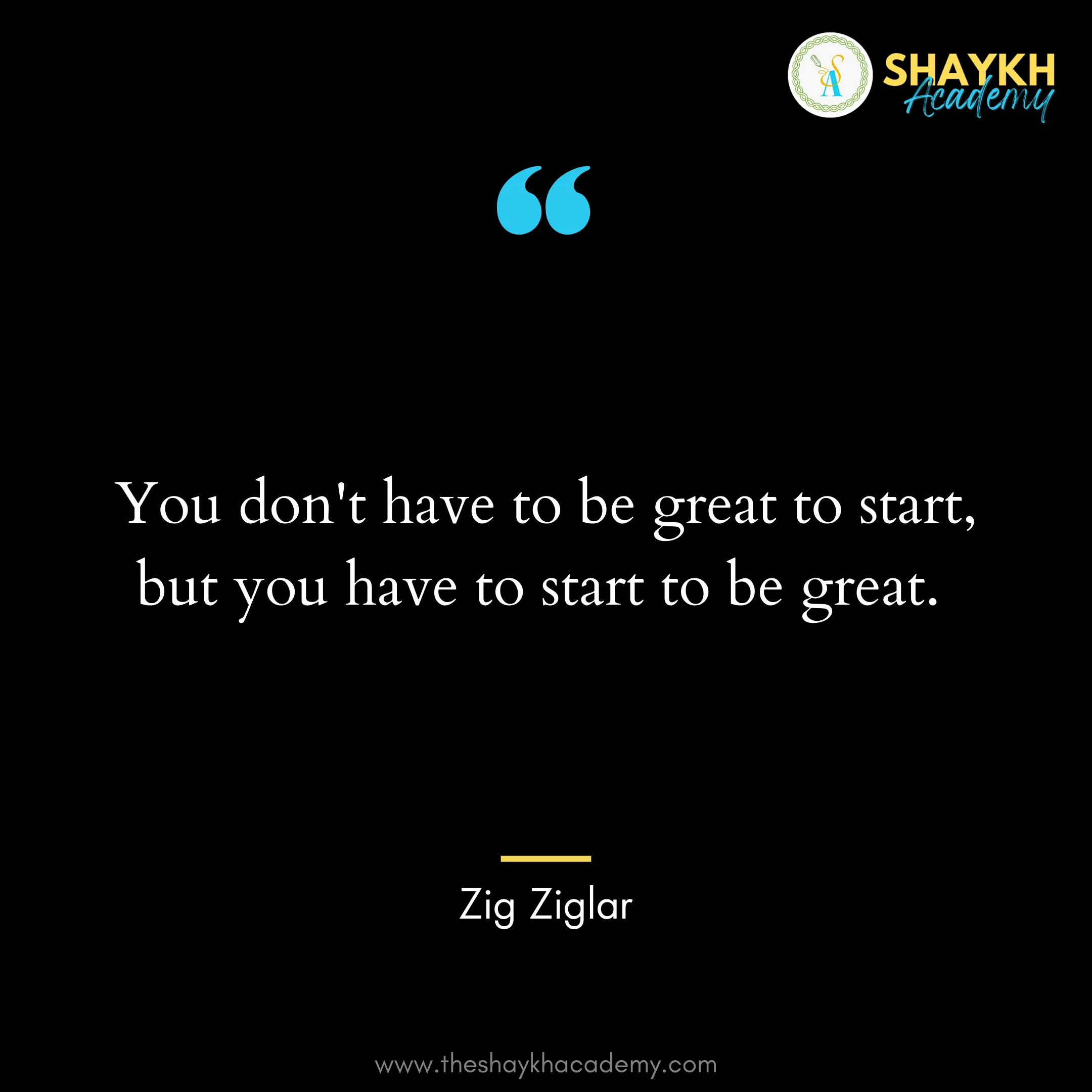 You don't have to be great to start, but you have to start to be great