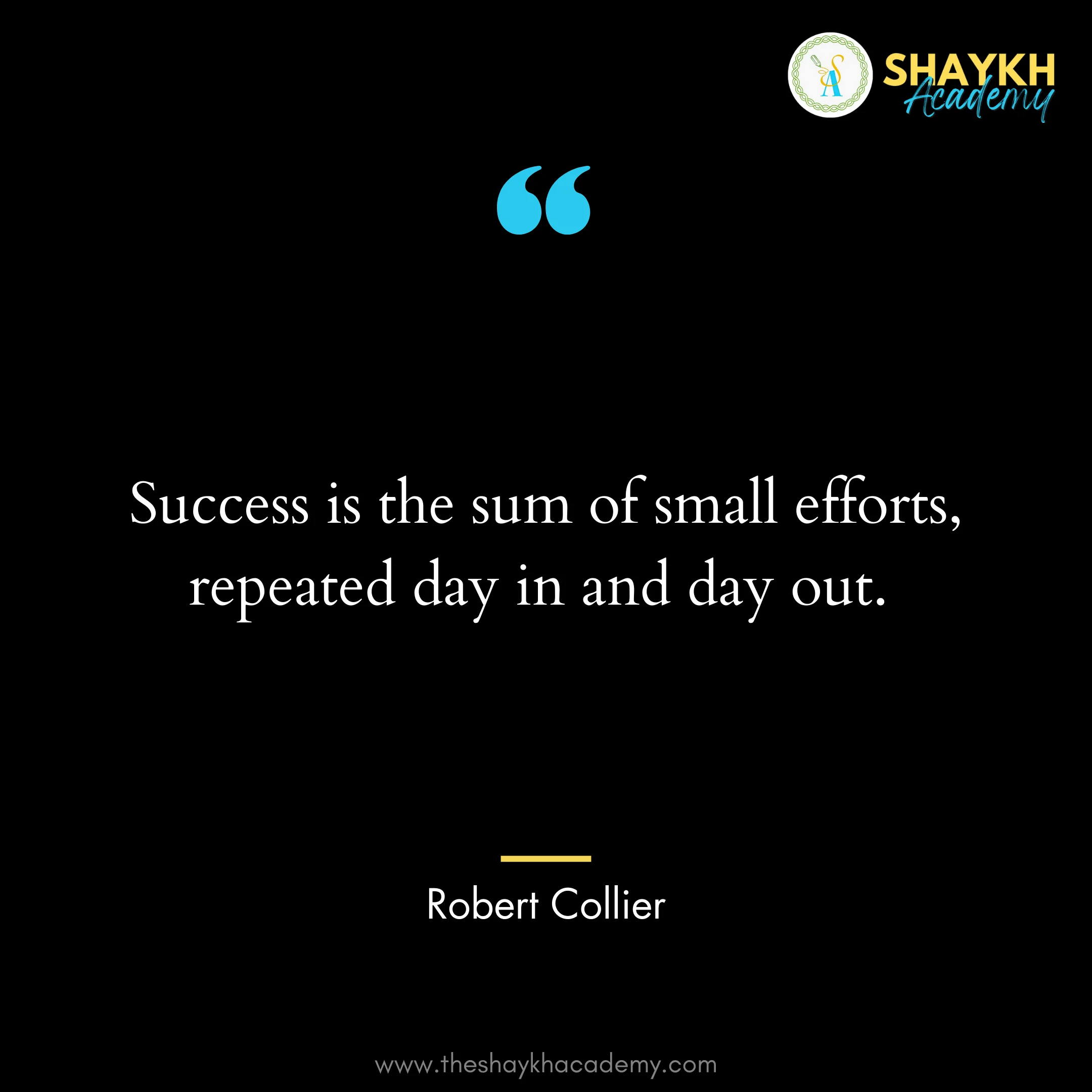 Success is the sum of small efforts, repeated day in and day out