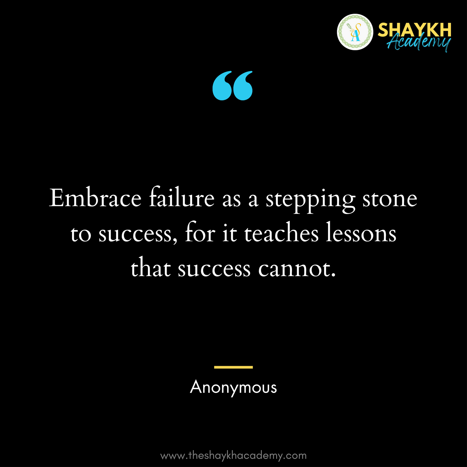Embrace failure as a stepping stone to success, for it teaches lessons that success cannot.