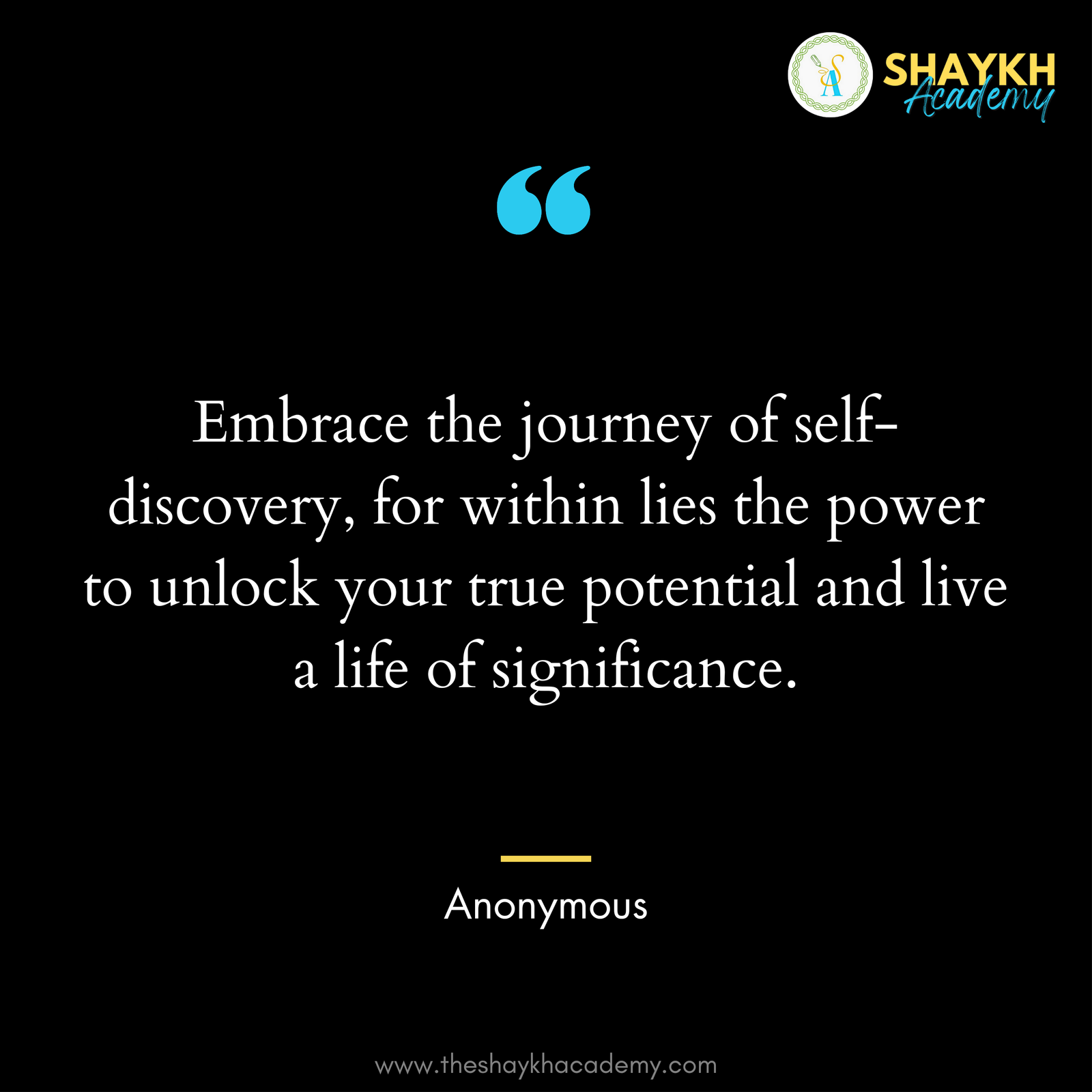 Embrace the journey of self-discovery, for within lies the power to unlock your true potential and live a life of significance.