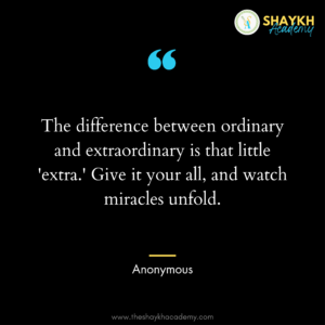 The difference between ordinary and extraordinary is that little 'extra.' Give it your all, and watch miracles unfold.