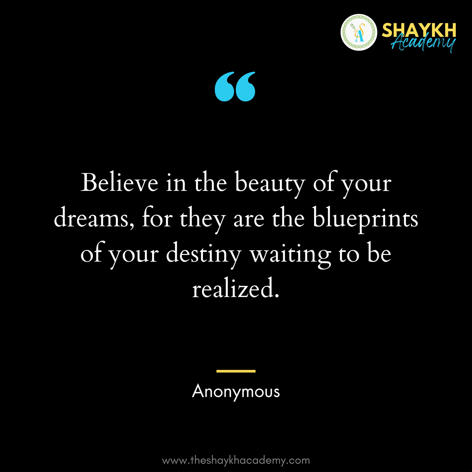Believe in the beauty of your dreams, for they are the blueprints of your destiny waiting to be realized.