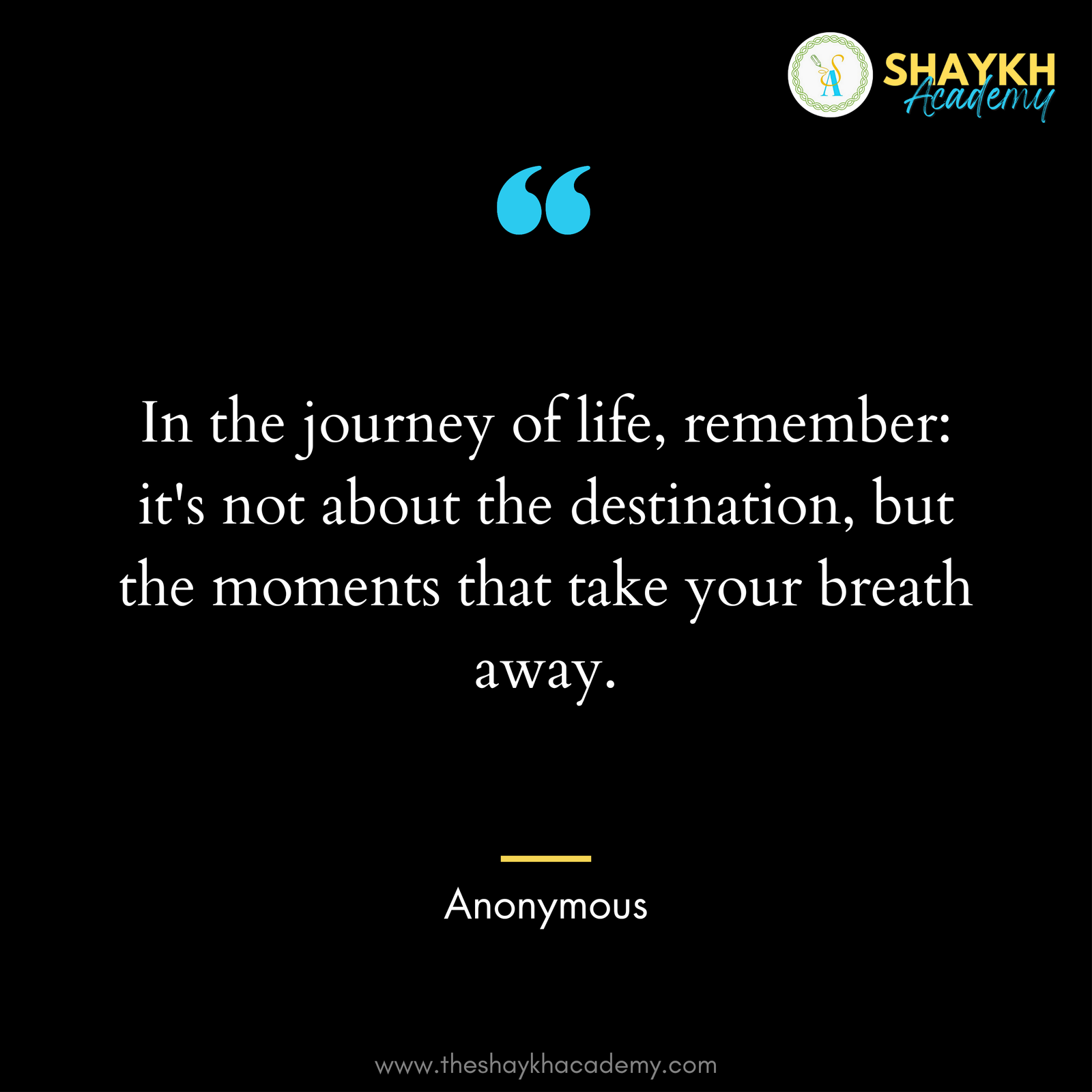 In the journey of life, remember: it's not about the destination, but the moments that take your breath away.