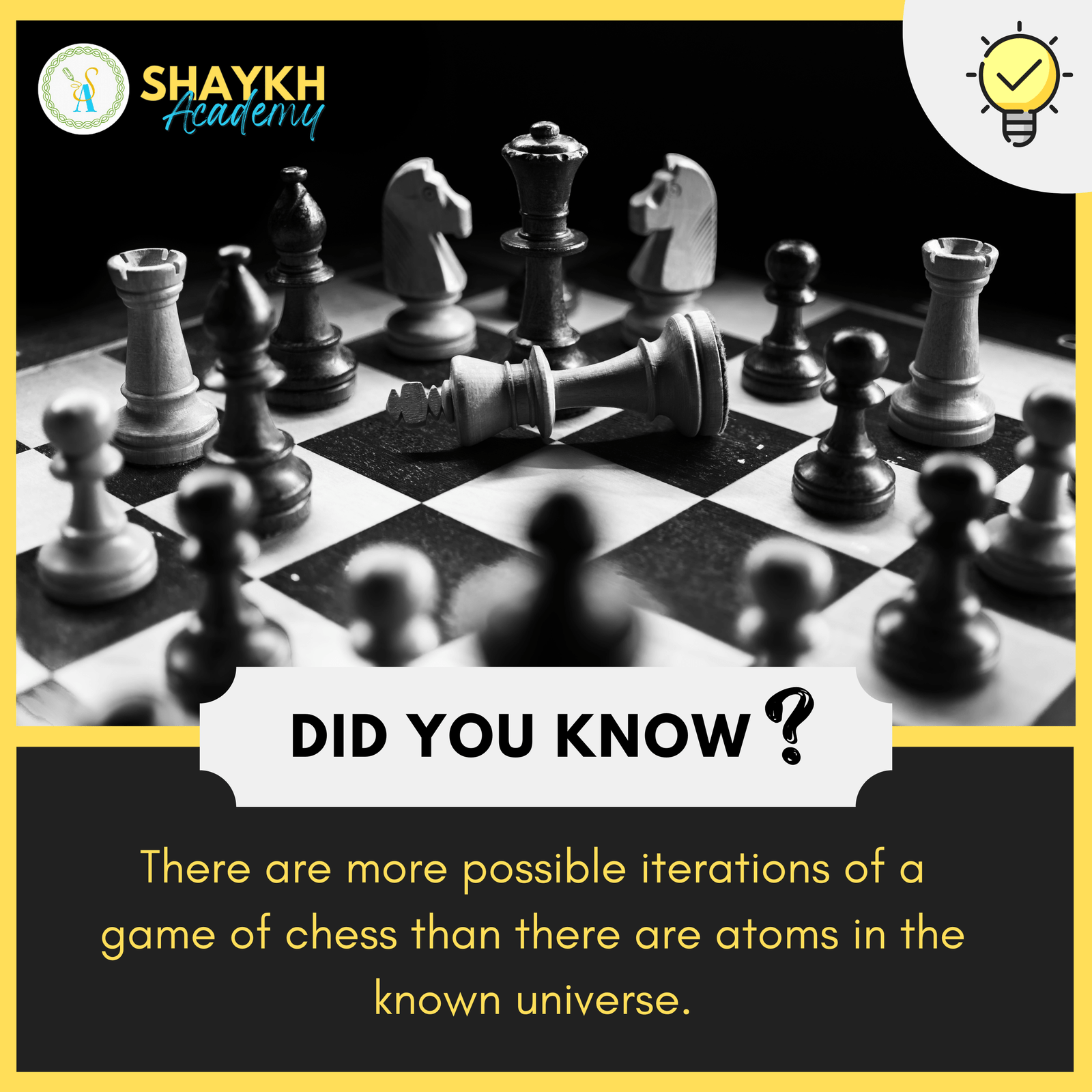 There are more possible iterations of a game of chess than there are atoms in the known universe.