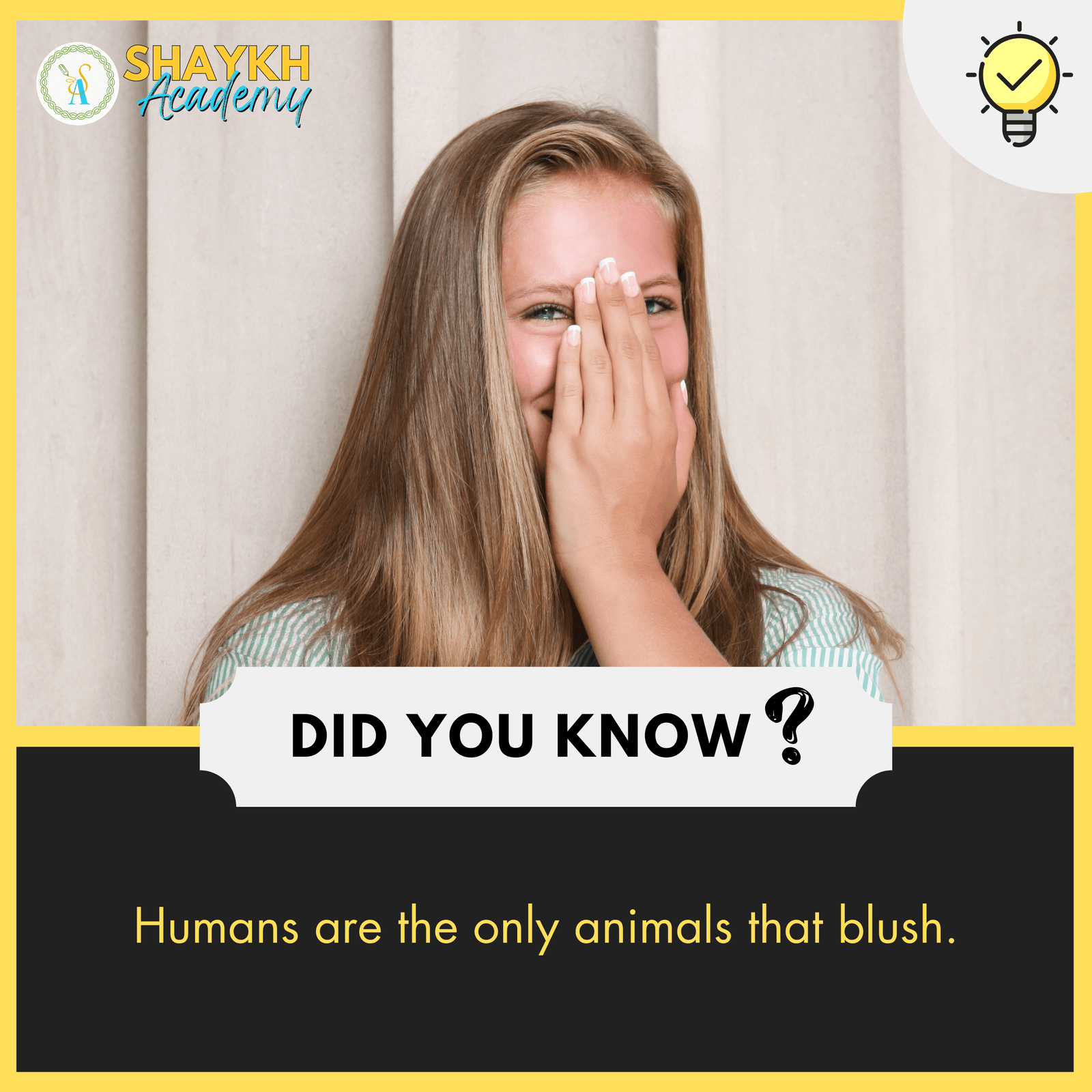 Humans are the only animals that blush.