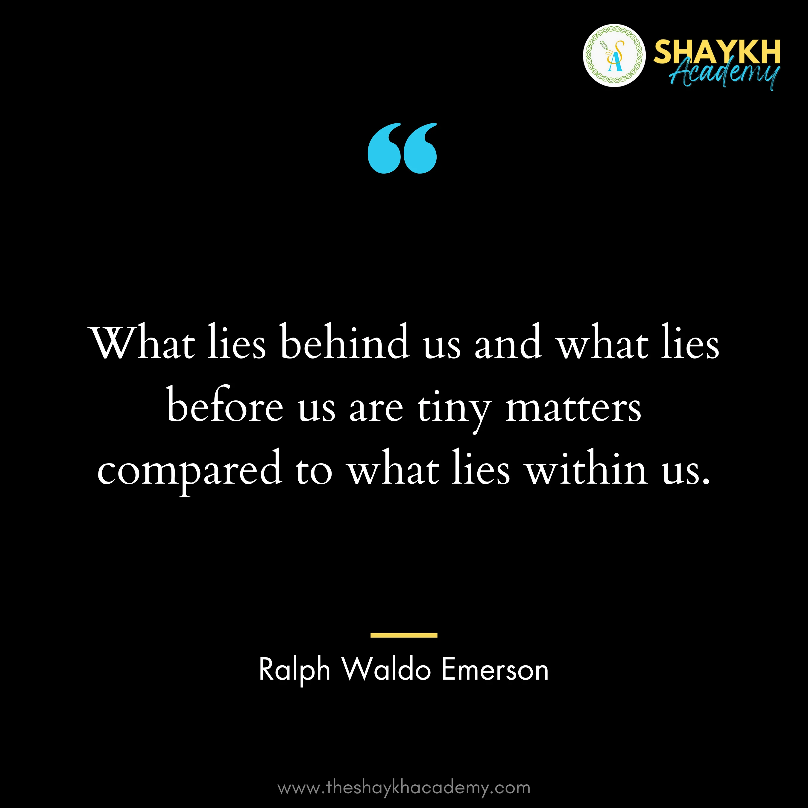 What lies behind us and what lies before us are tiny matters compared to what lies within us.