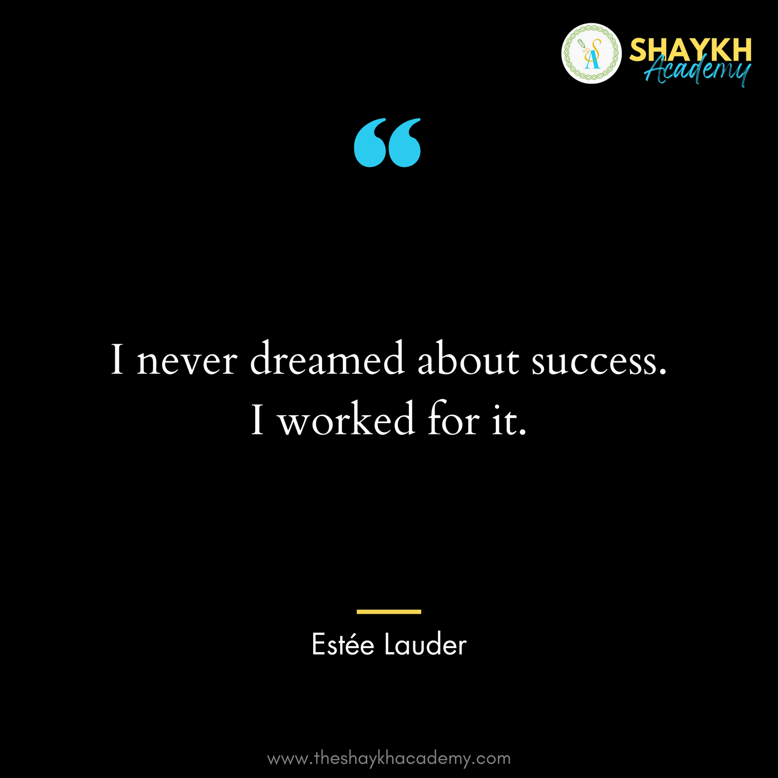 I never dreamed about success. I worked for it.