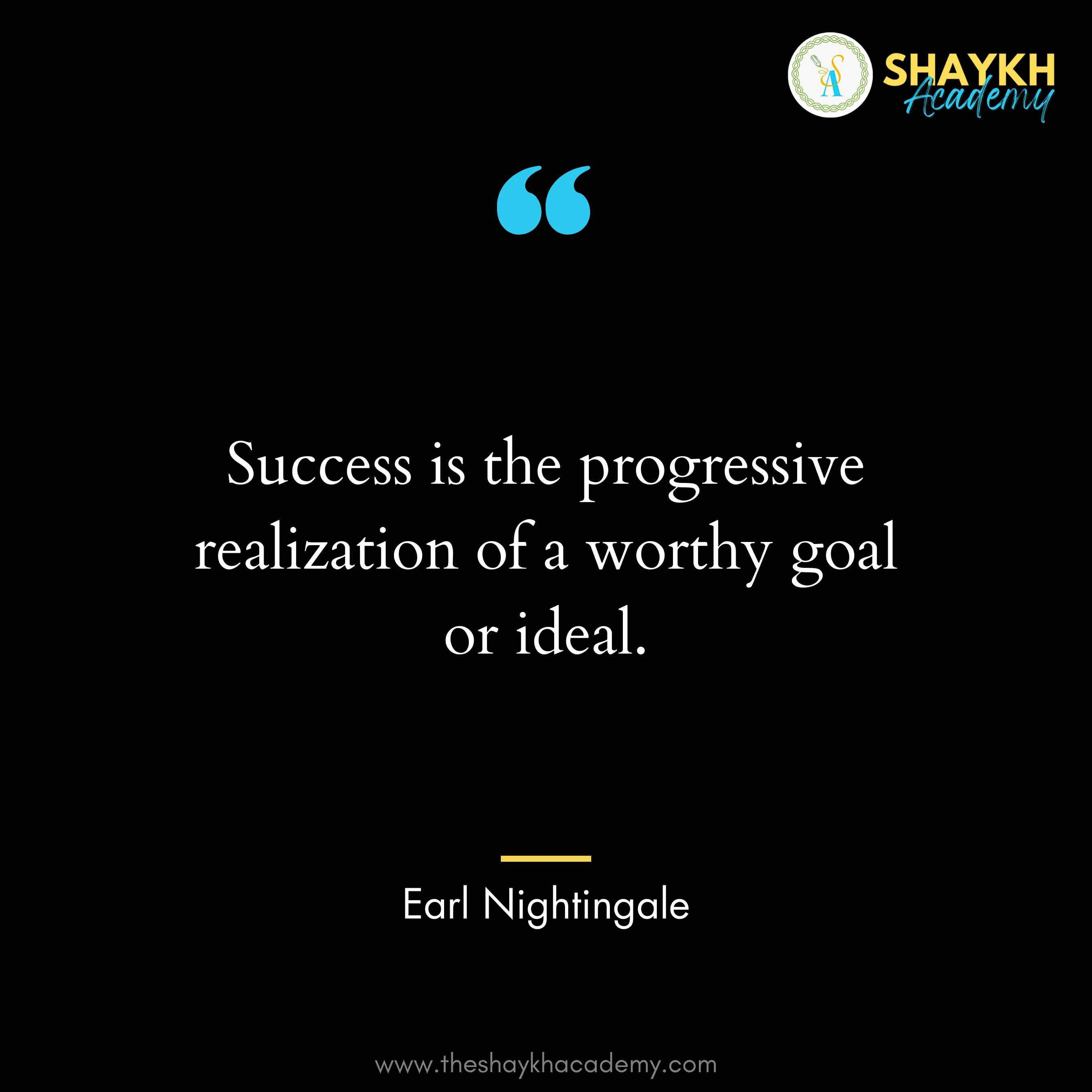 Success is the progressive realization of a worthy goal or ideal.