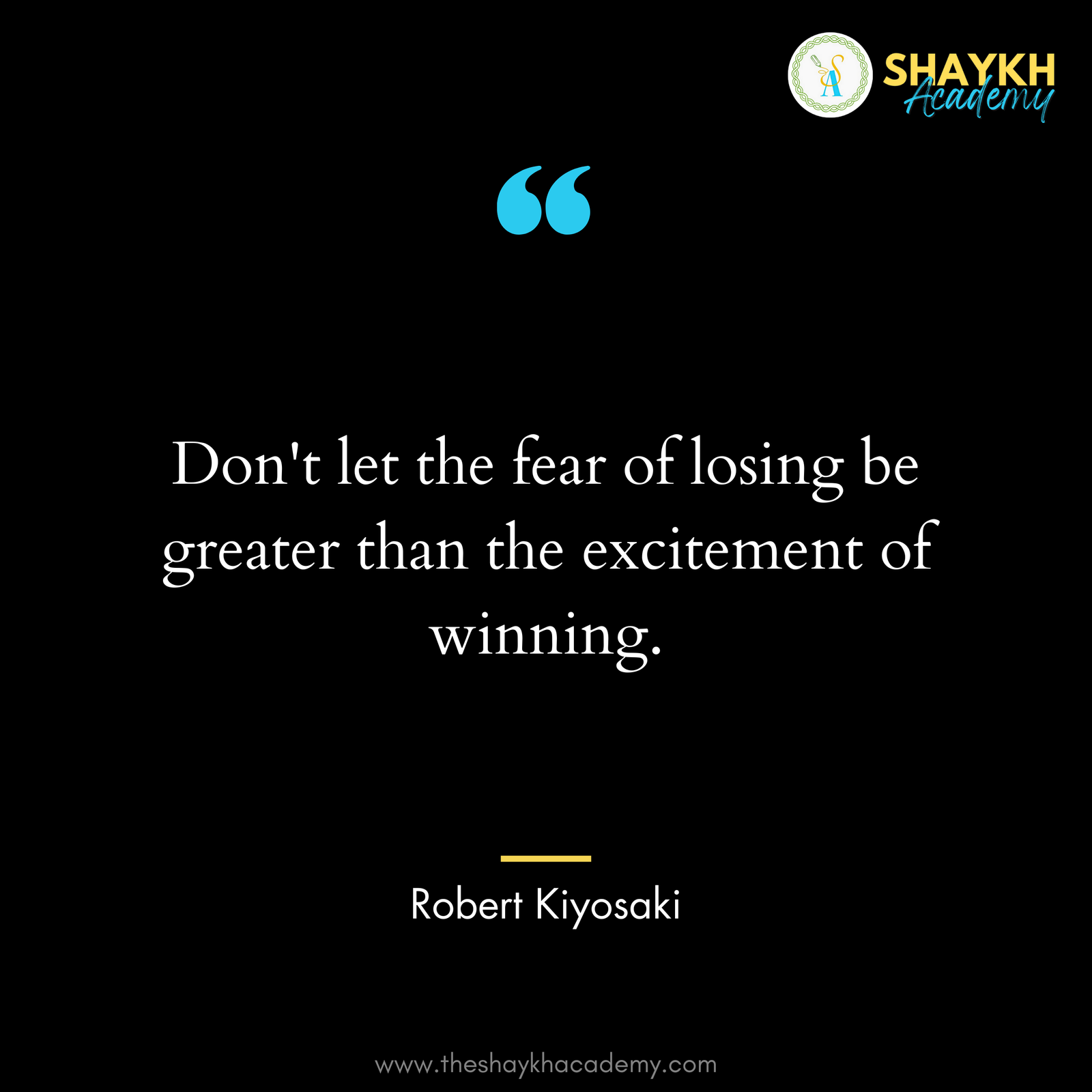 Don't let the fear of losing be greater than the excitement of winning.