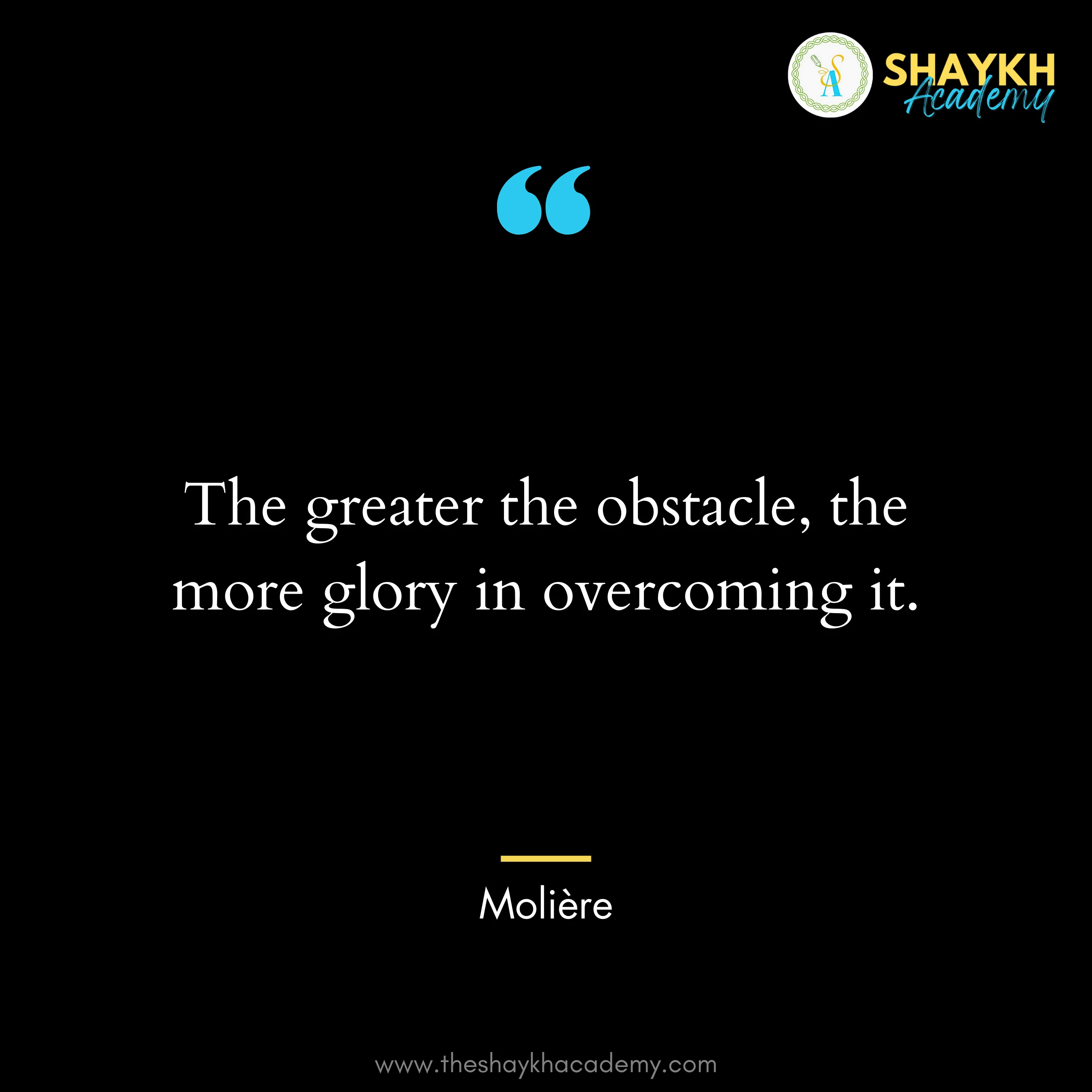 The greater the obstacle, the more glory in overcoming it.