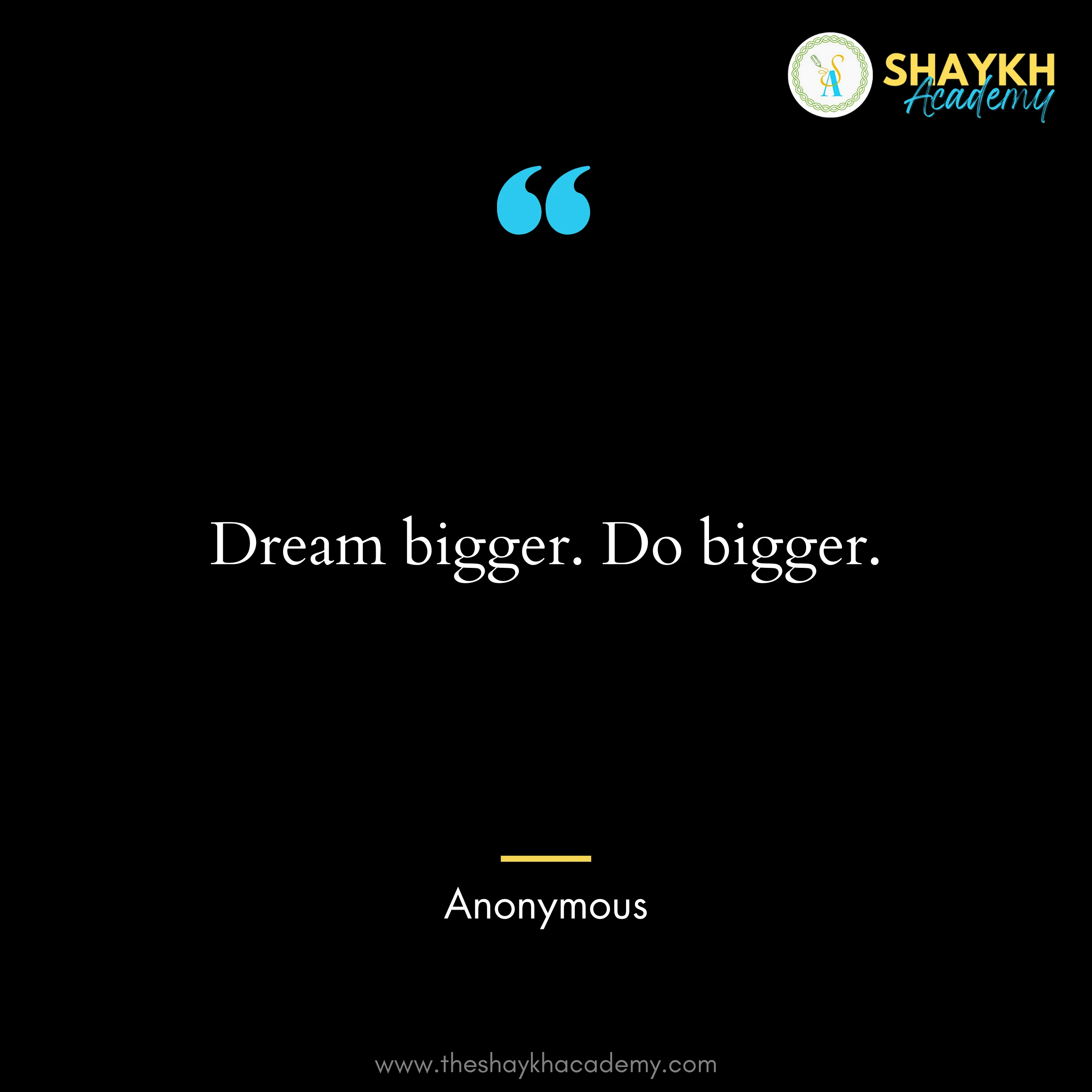 Dream bigger. Do bigger.