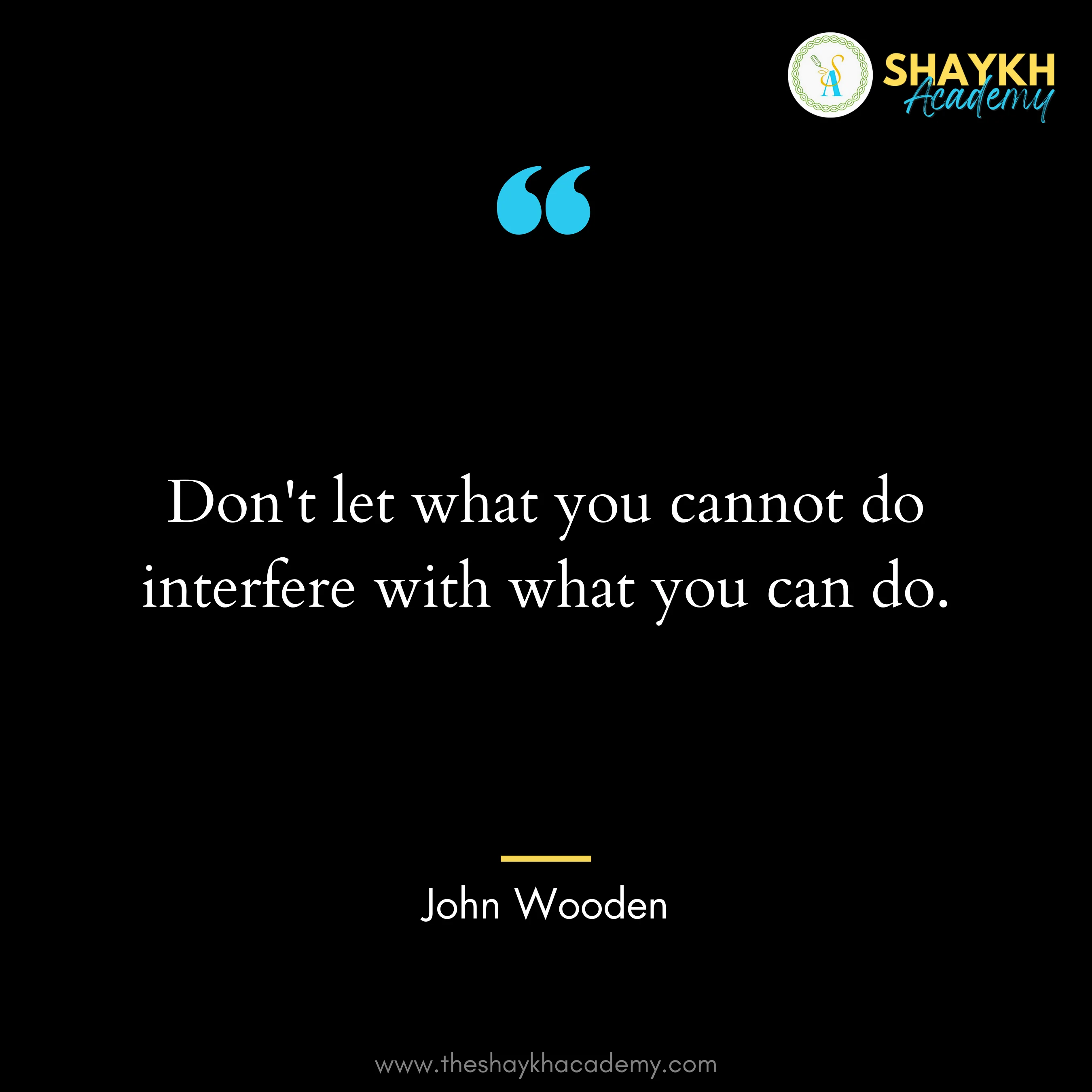 Don't let what you cannot do interfere with what you can do.