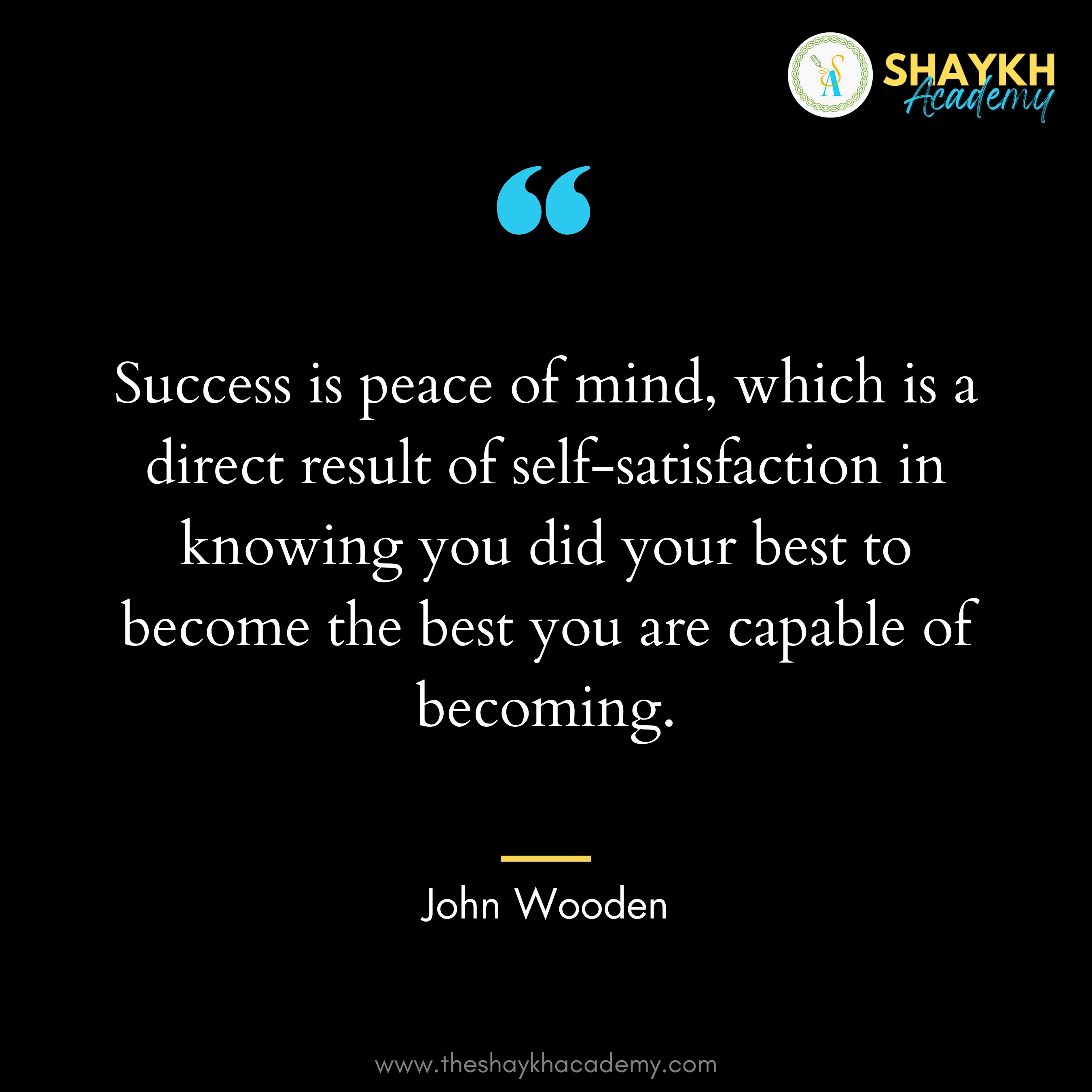 Success is peace of mind, which is a direct result of self-satisfaction in knowing you did your best to become the best you are capable of becoming.