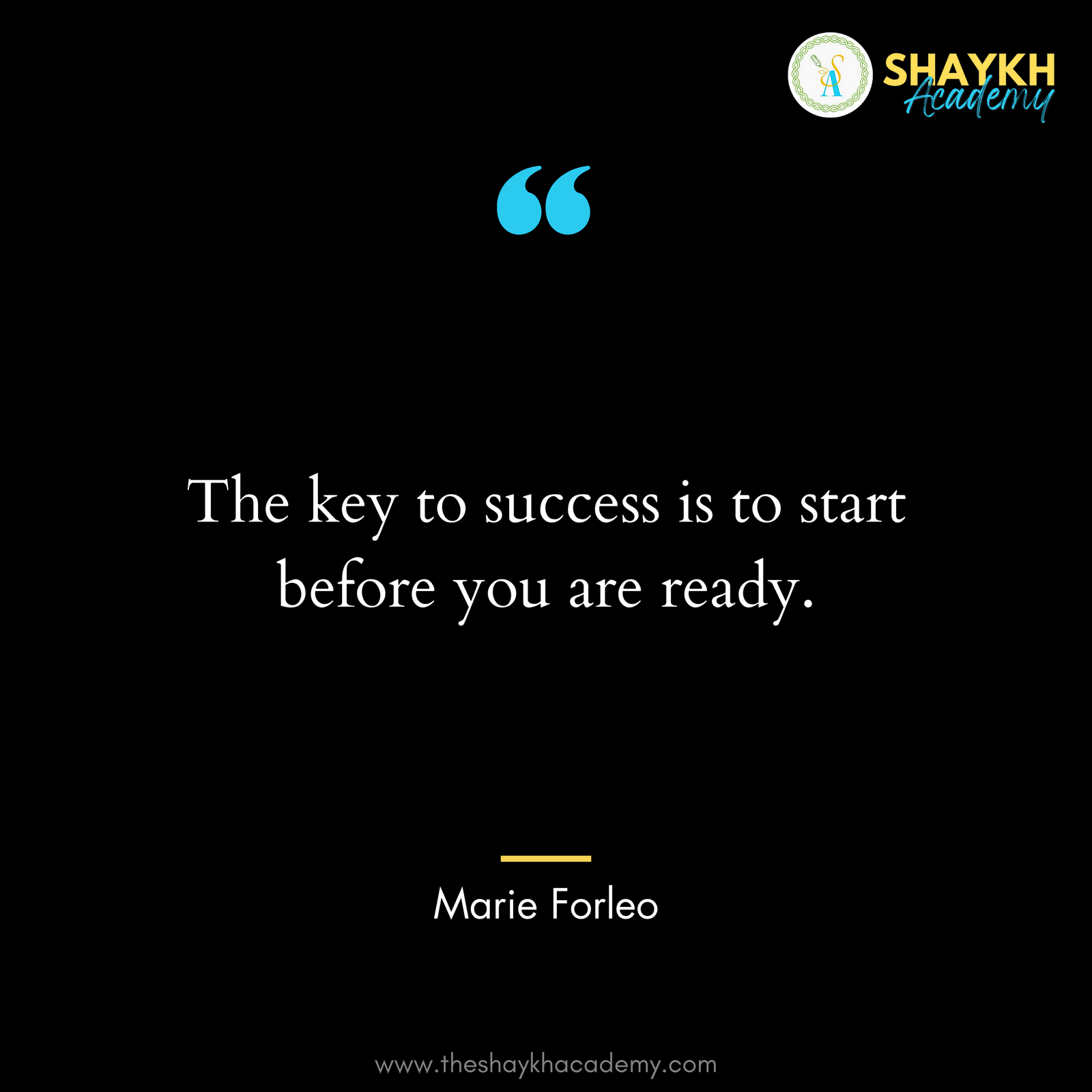 The key to success is to start before you are ready.