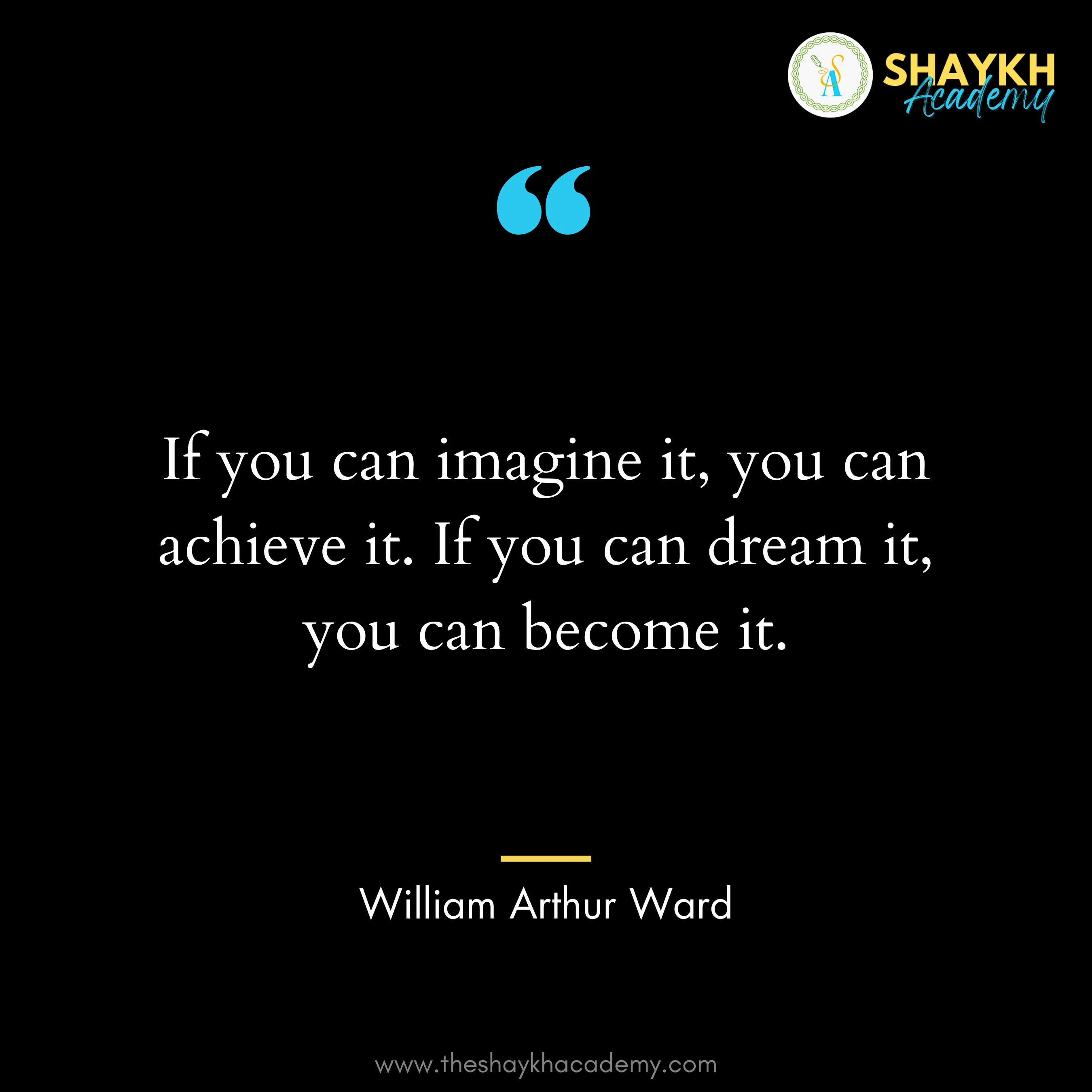 If you can imagine it, you can achieve it. If you can dream it, you can become it.