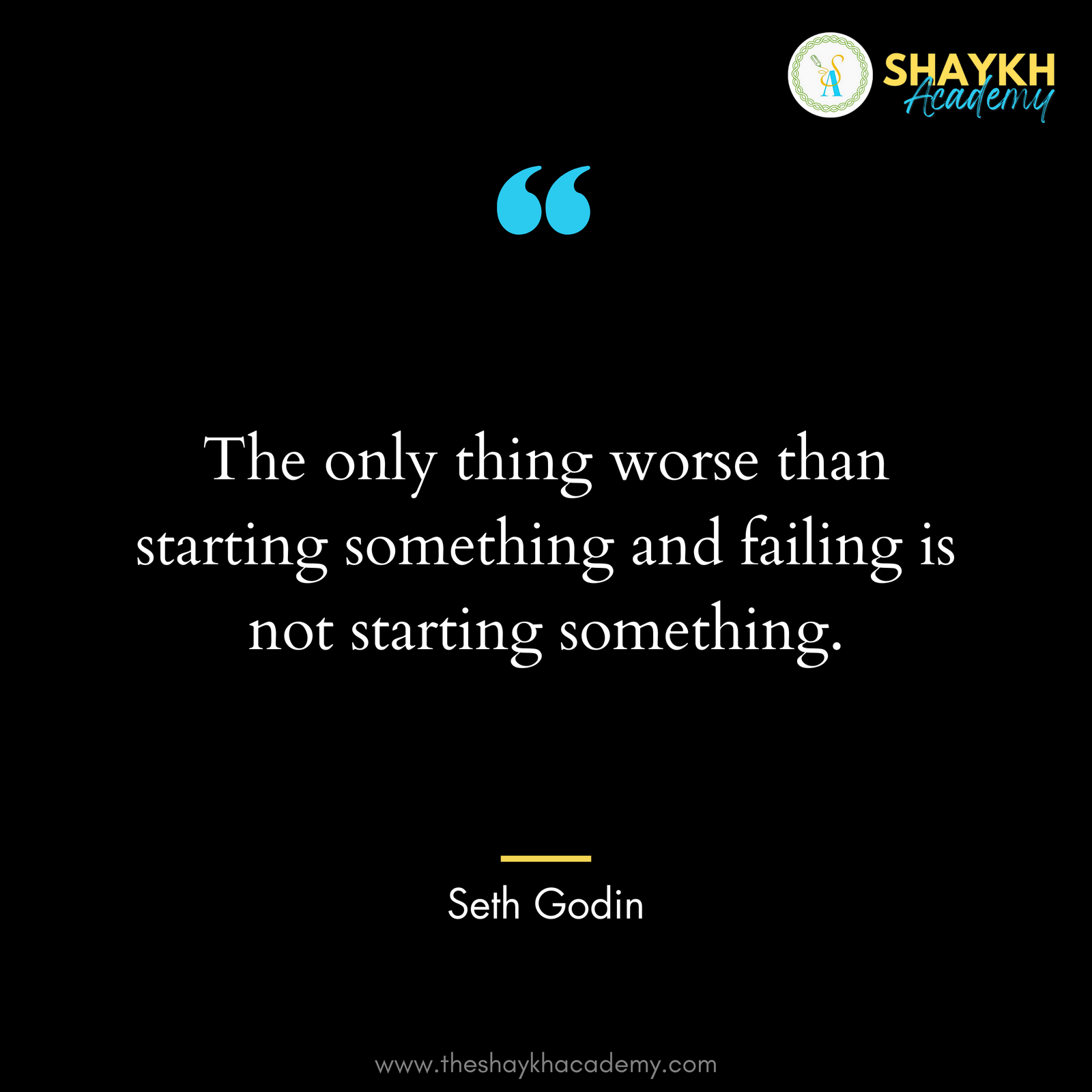 The only thing worse than starting something and failing is not starting something.