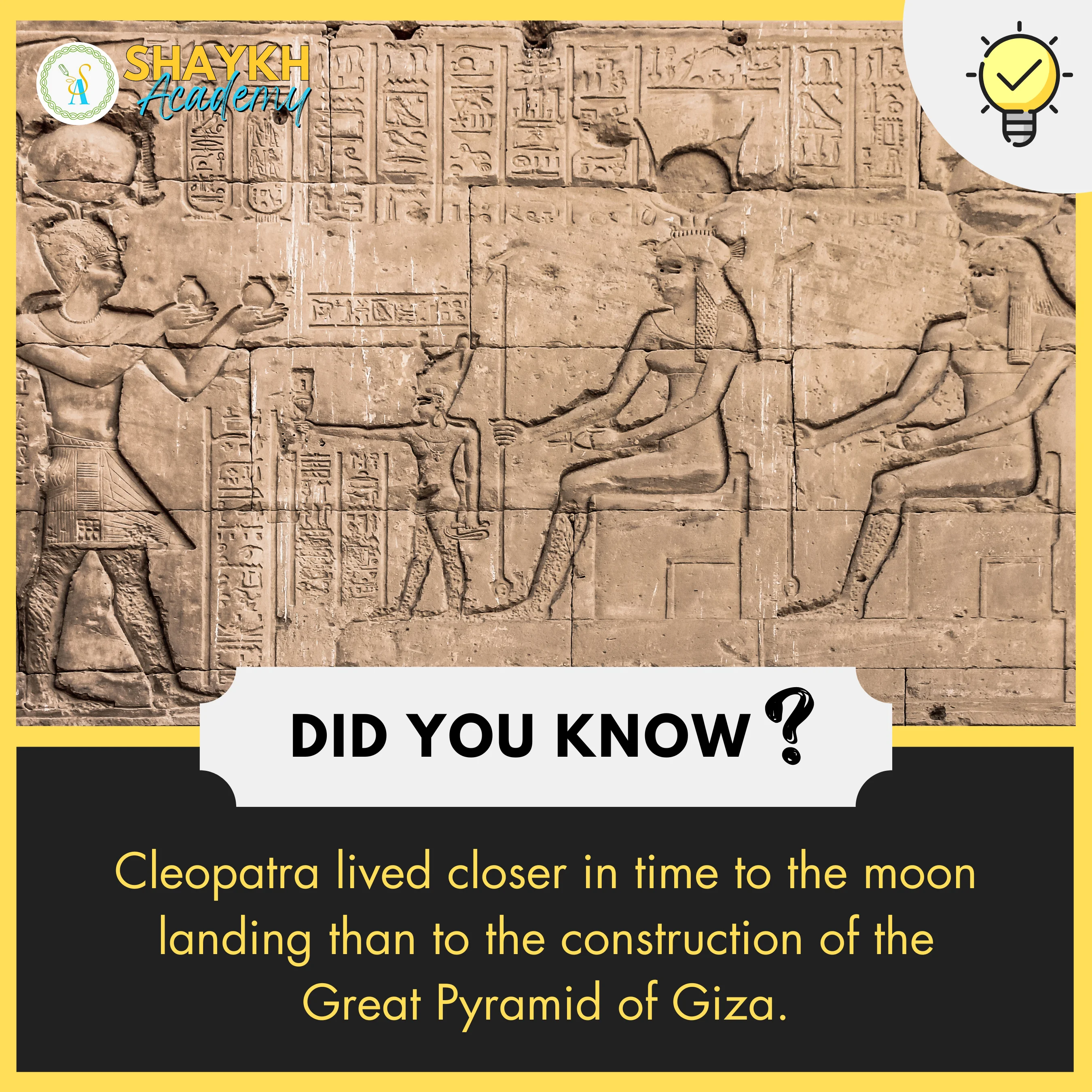 Cleopatra lived closer in time to the moon landing than to the construction of the Great Pyramid of Giza.