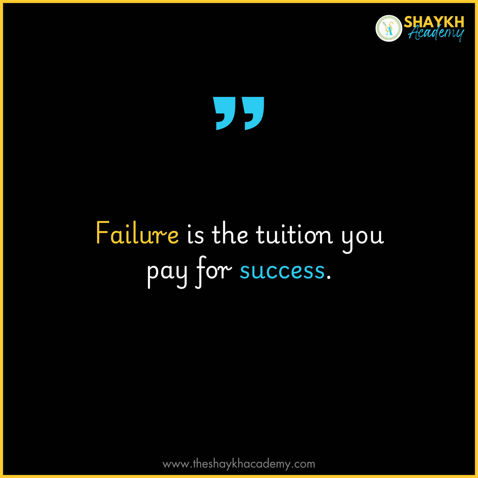 Failure is the tuition you pay for success.
