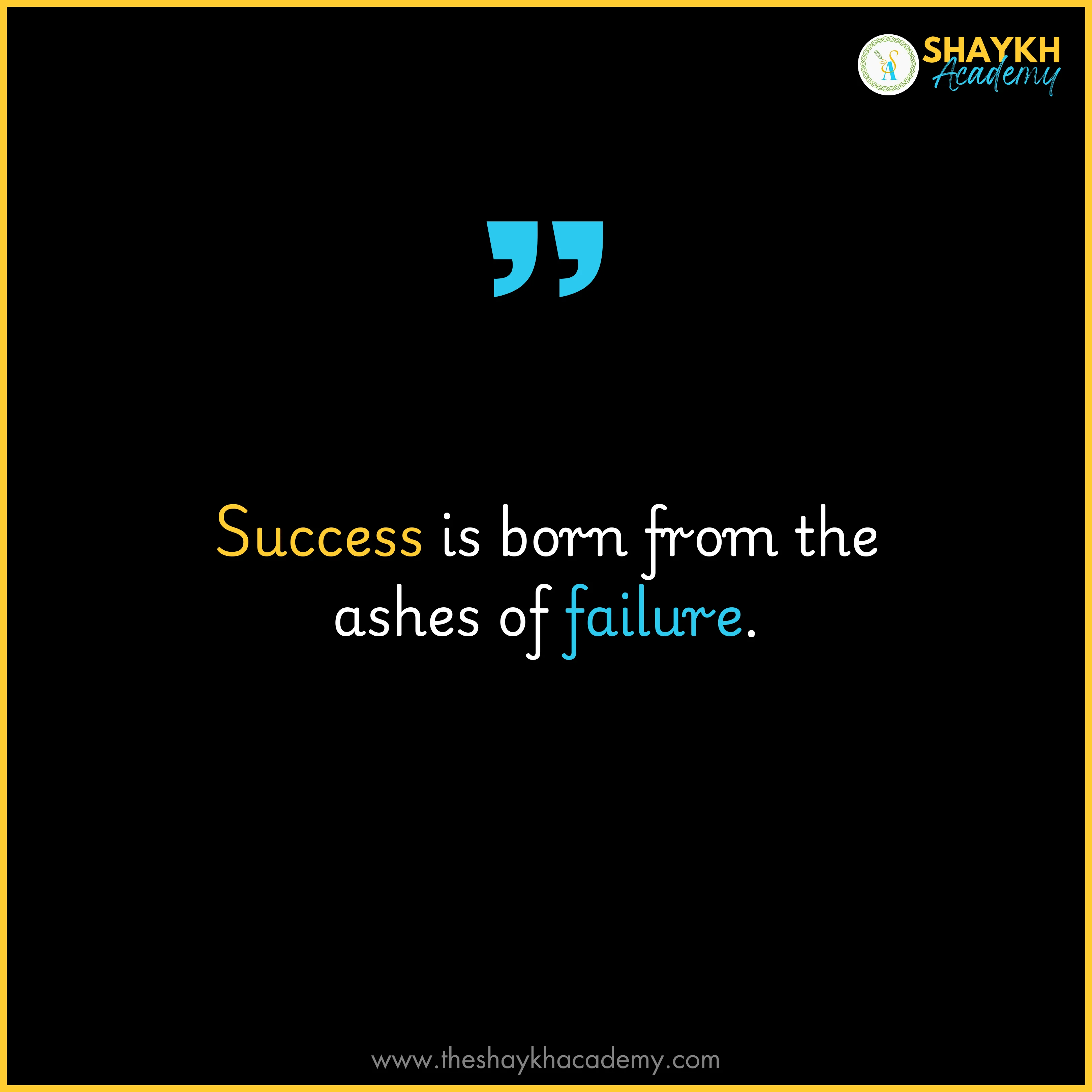 Success is born from the ashes of failure.