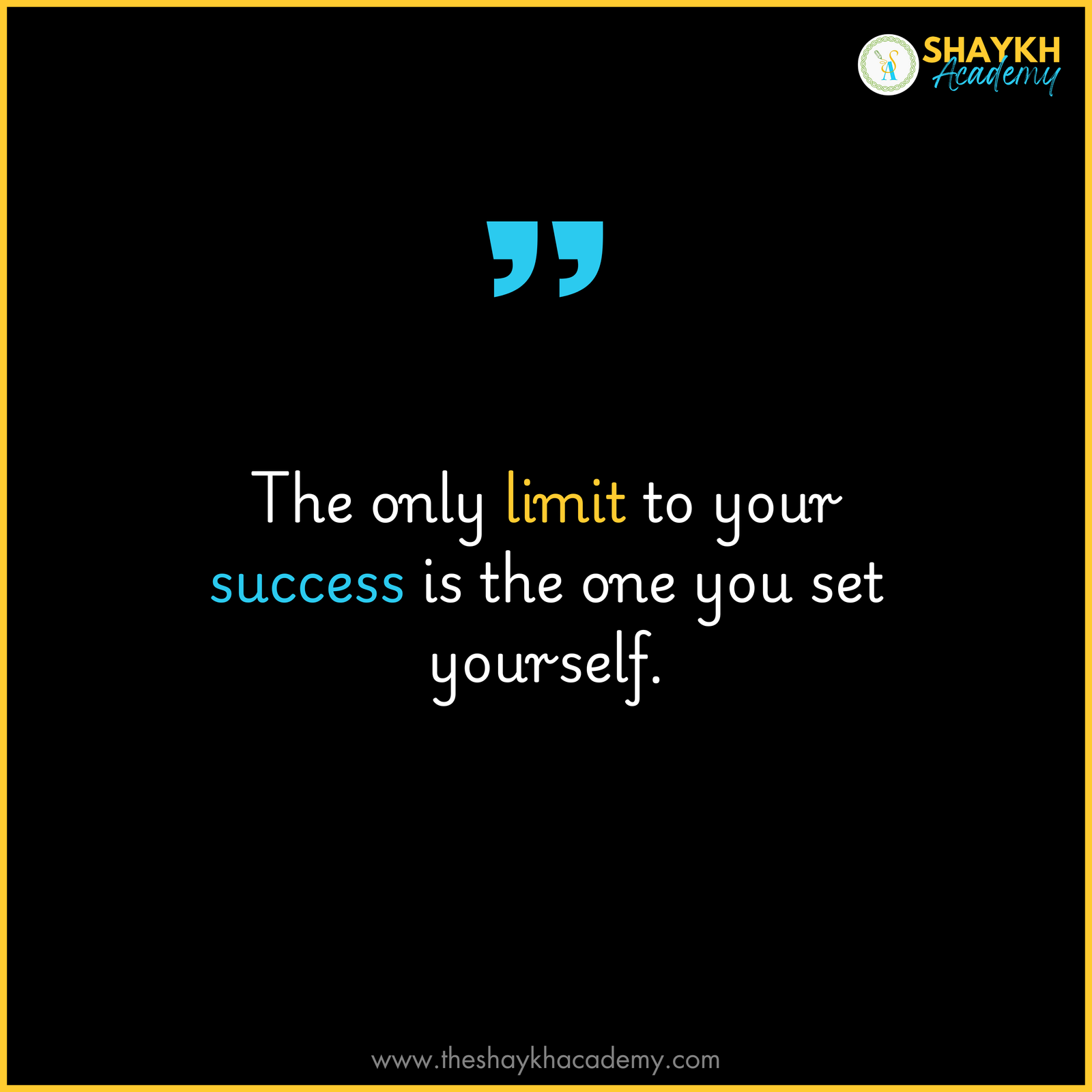 The only limit to your success is the one you set yourself.