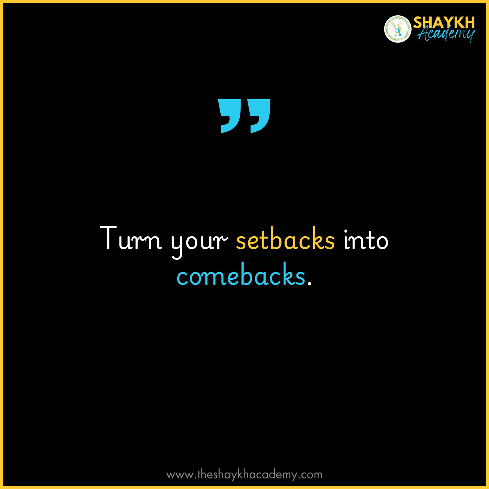 Turn your setbacks into comebacks.