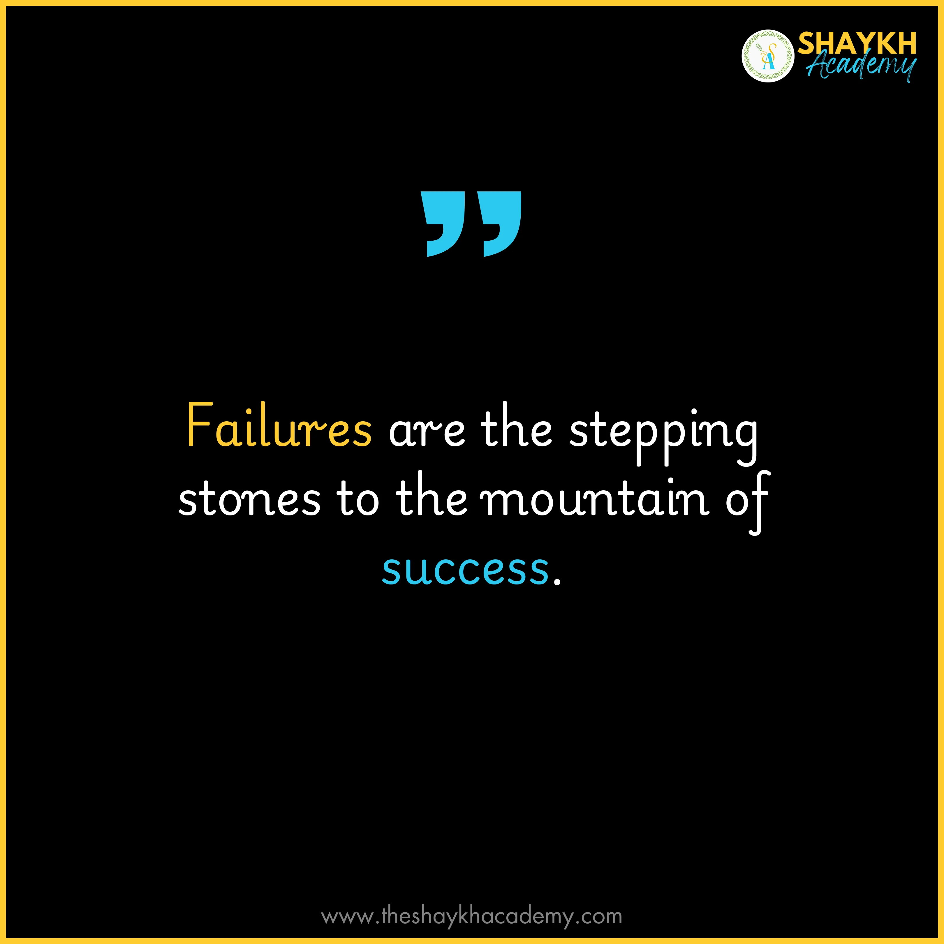 Failures are the stepping stones to the mountain of success.
