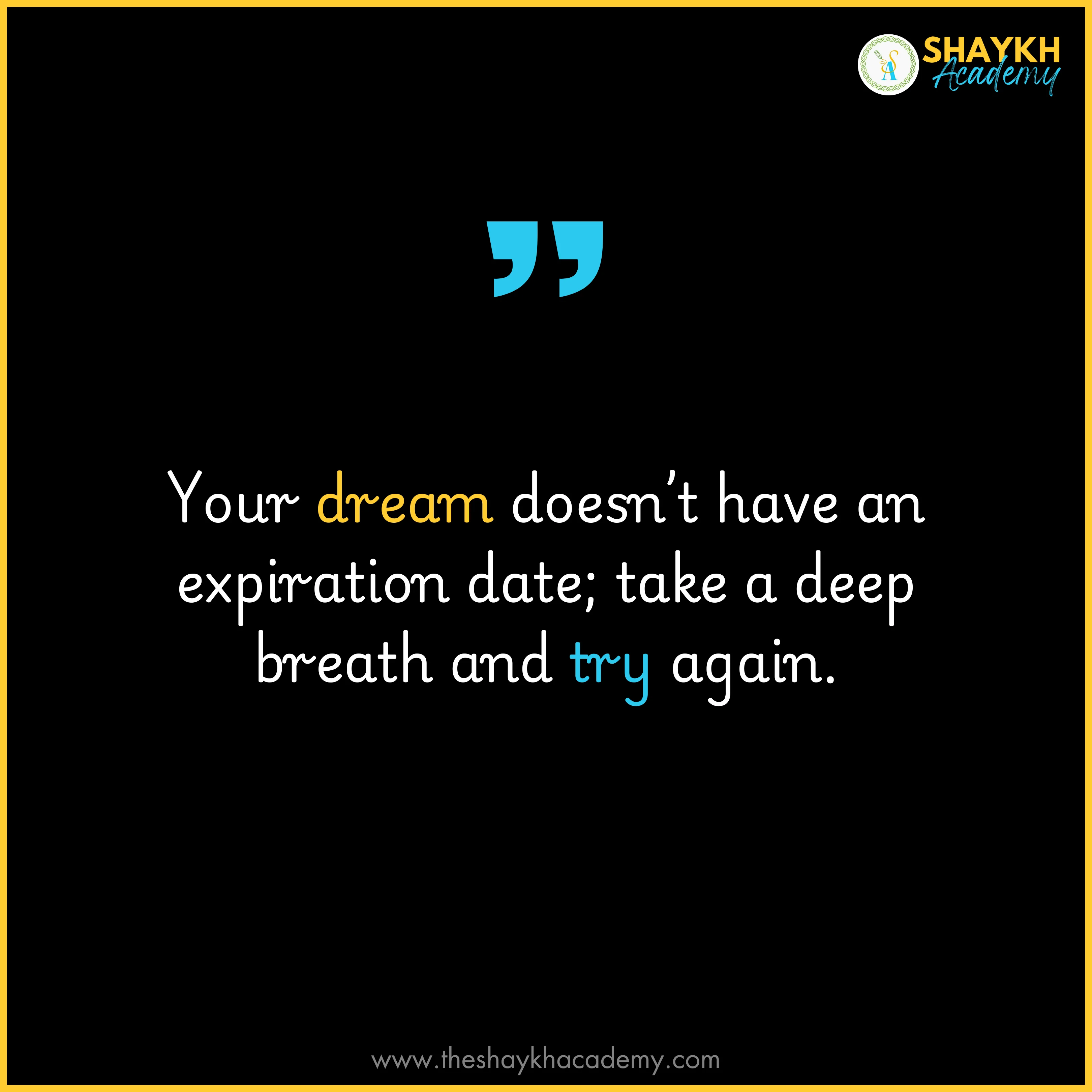 Your dream doesn’t have an expiration date; take a deep breath and try again.