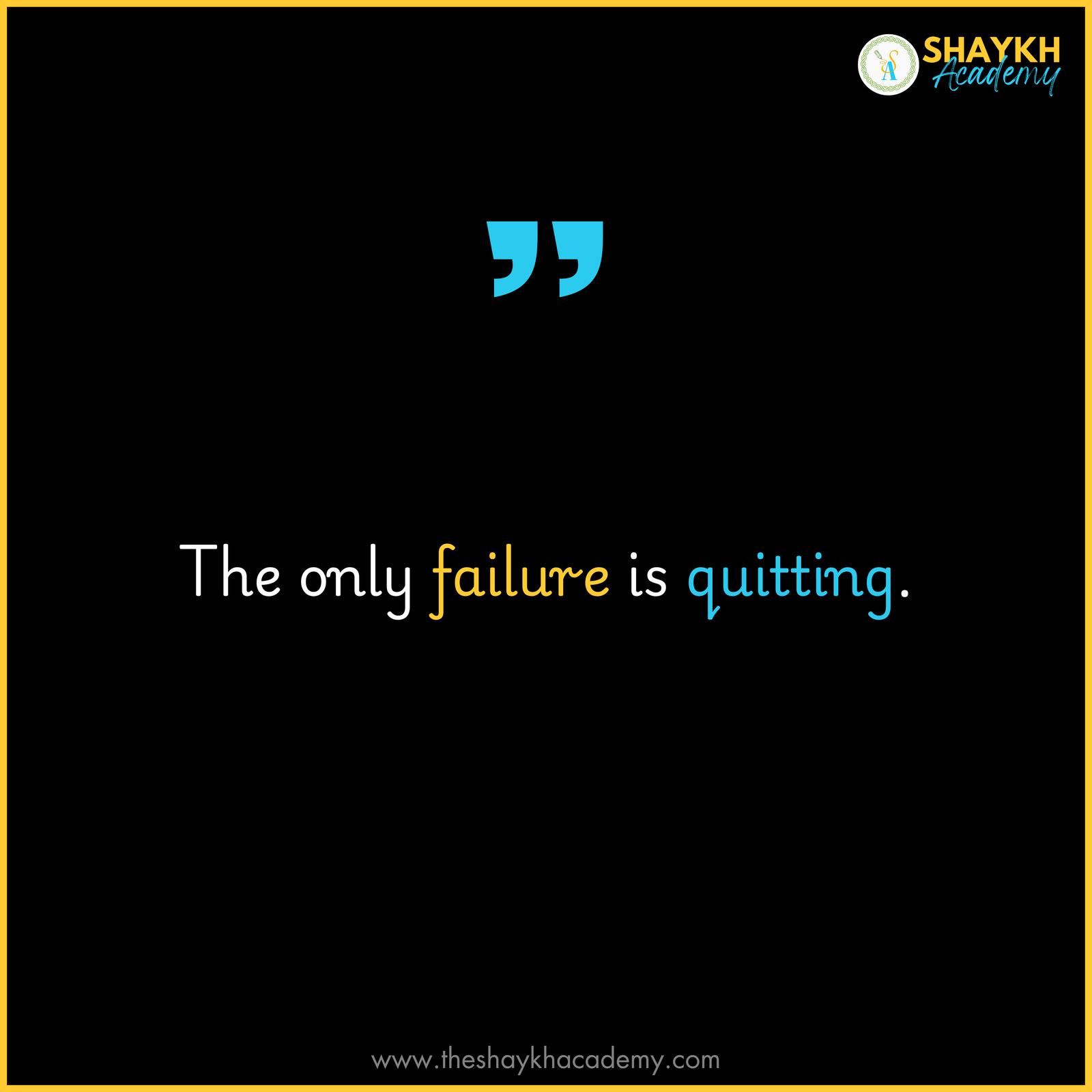 The only failure is quitting.