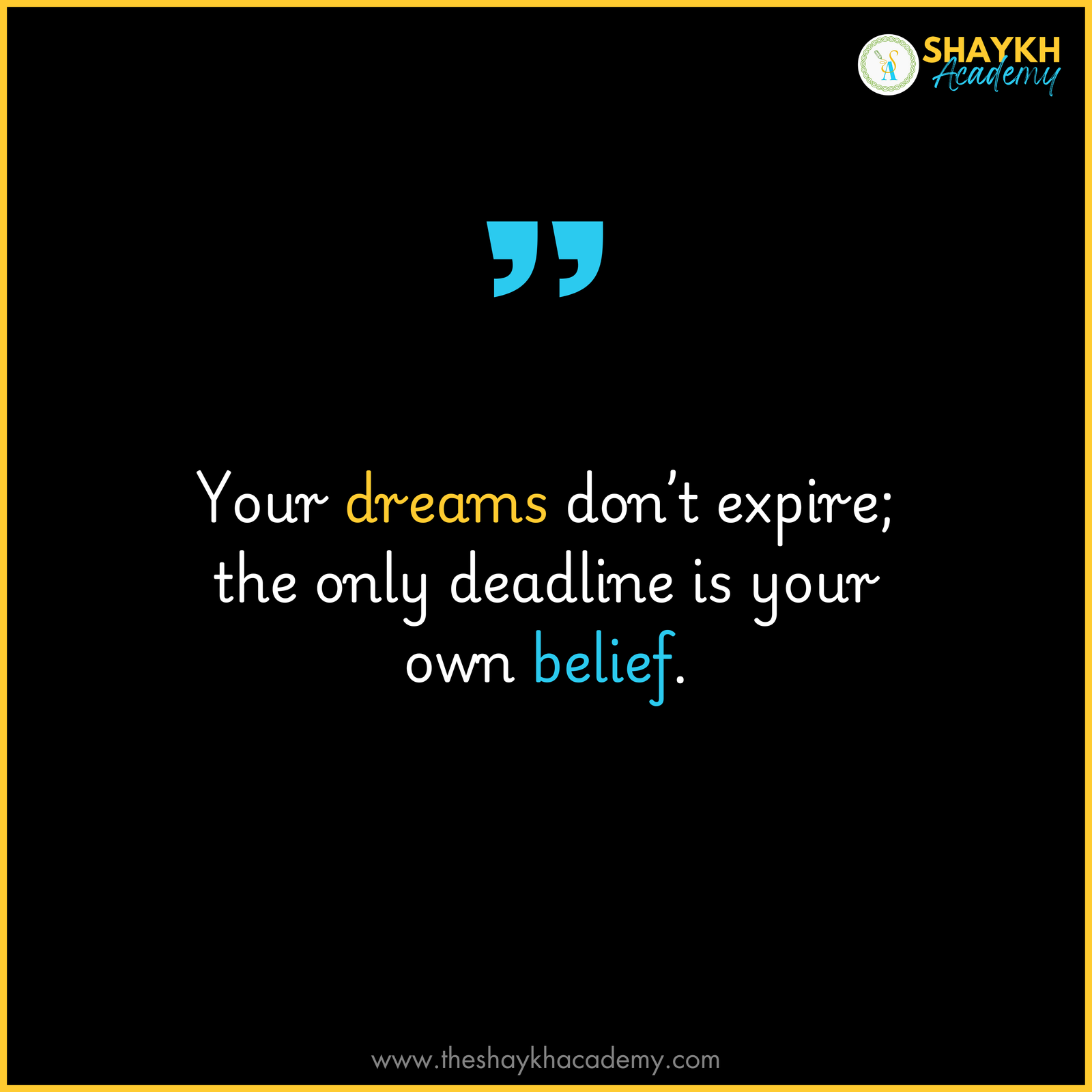 Your dreams don’t expire; the only deadline is your own belief.