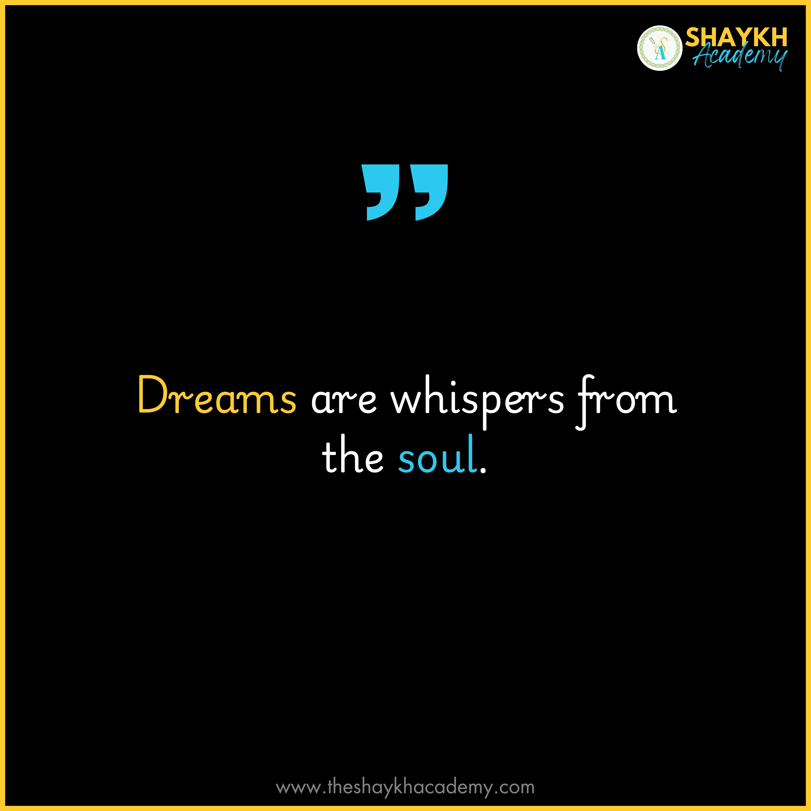 Dreams are whispers from the soul.
