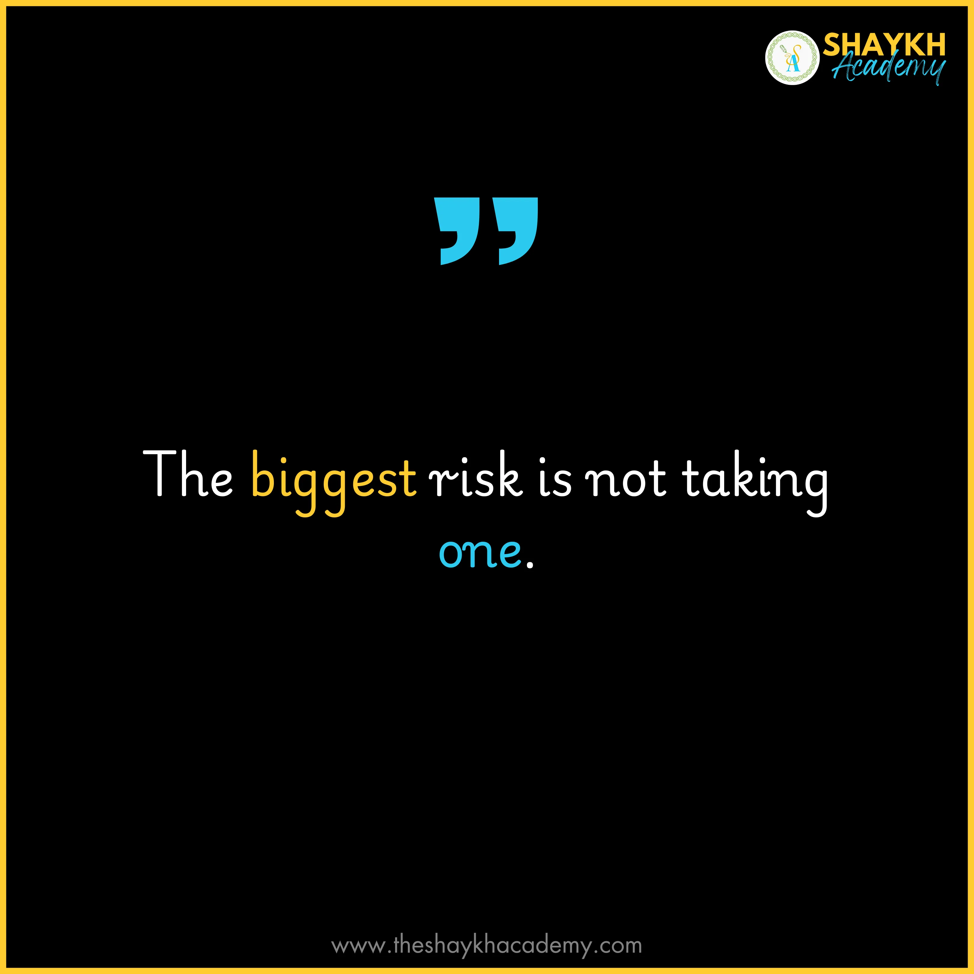 The biggest risk is not taking one.