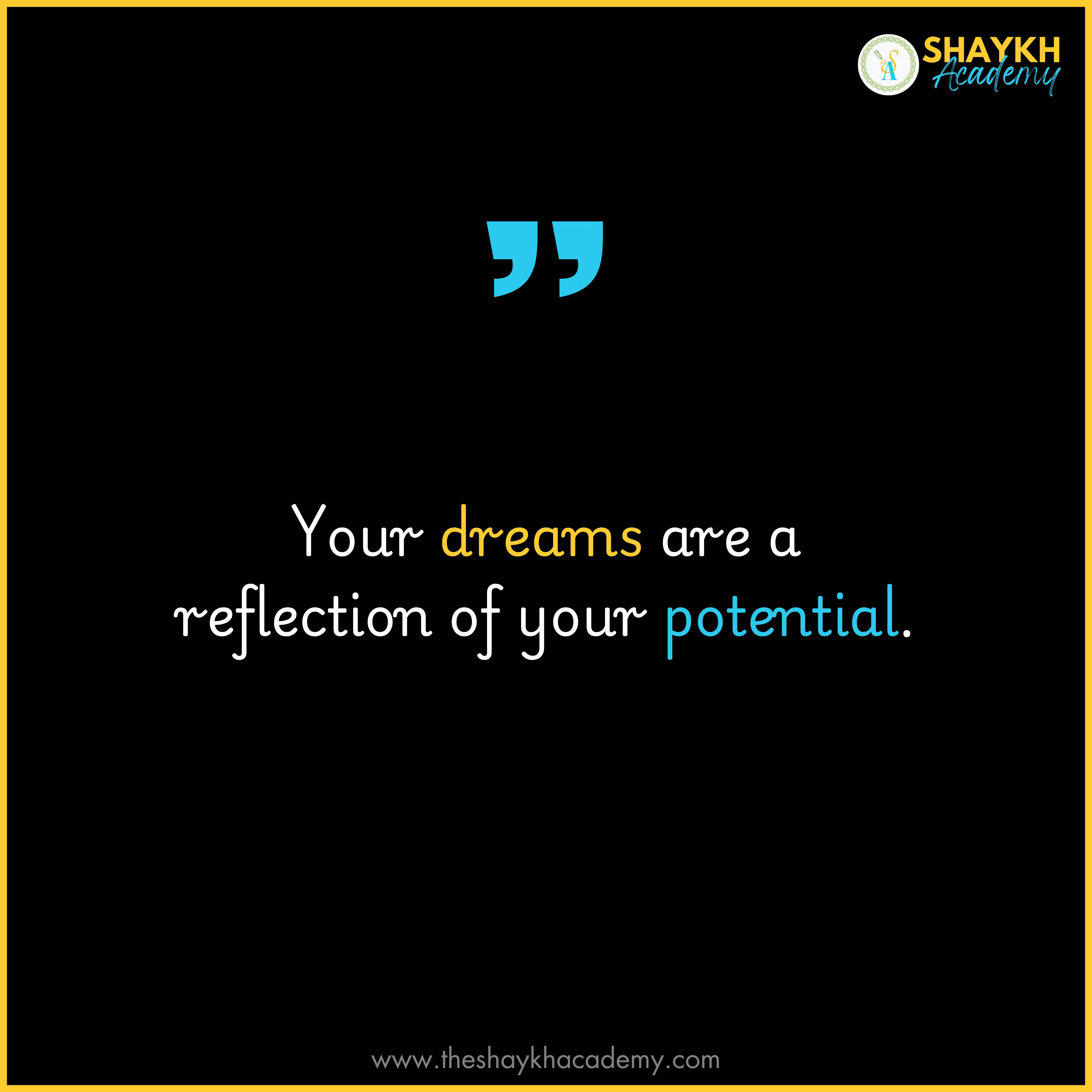 Your dreams are a reflection of your potential.