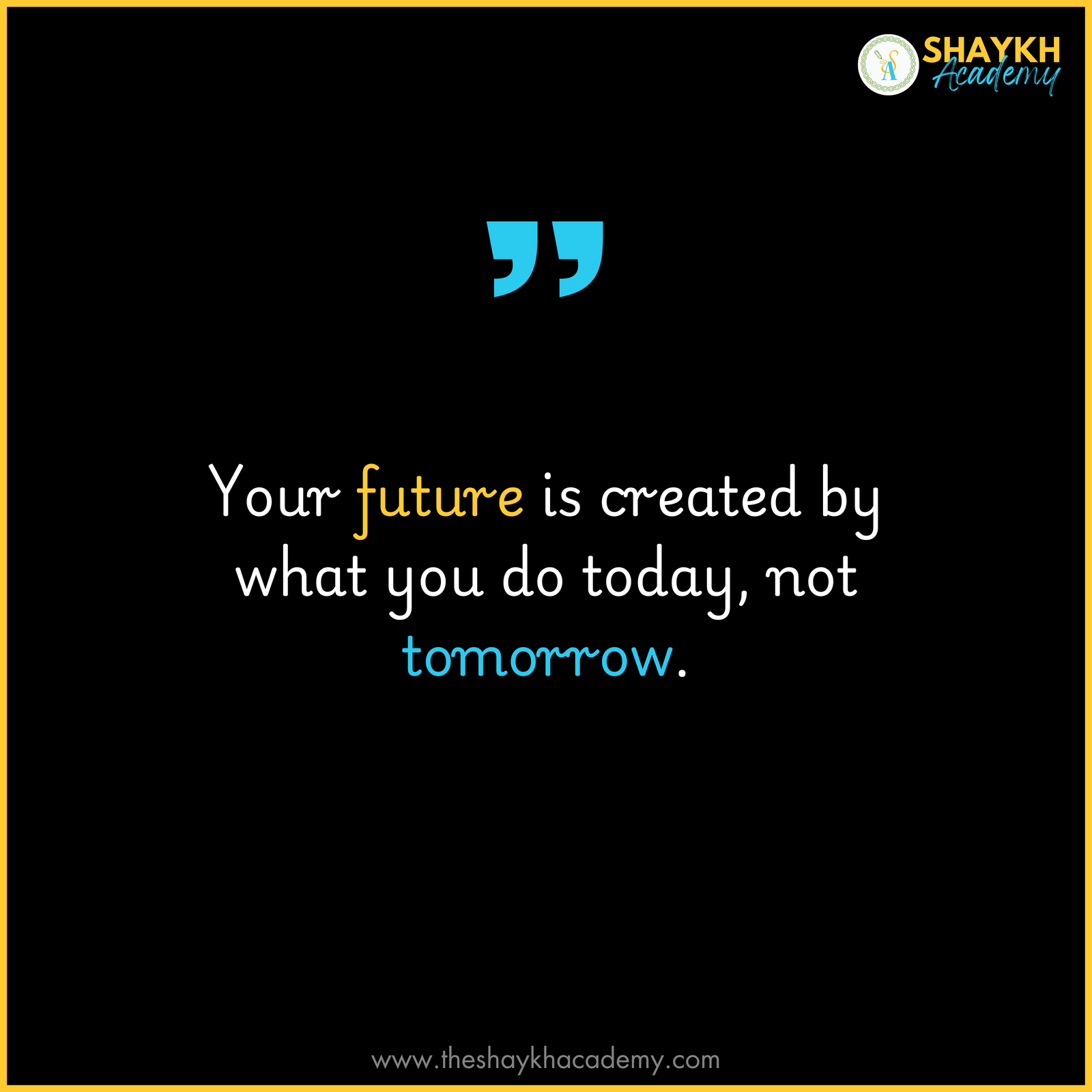 Your future is created by what you do today, not tomorrow.