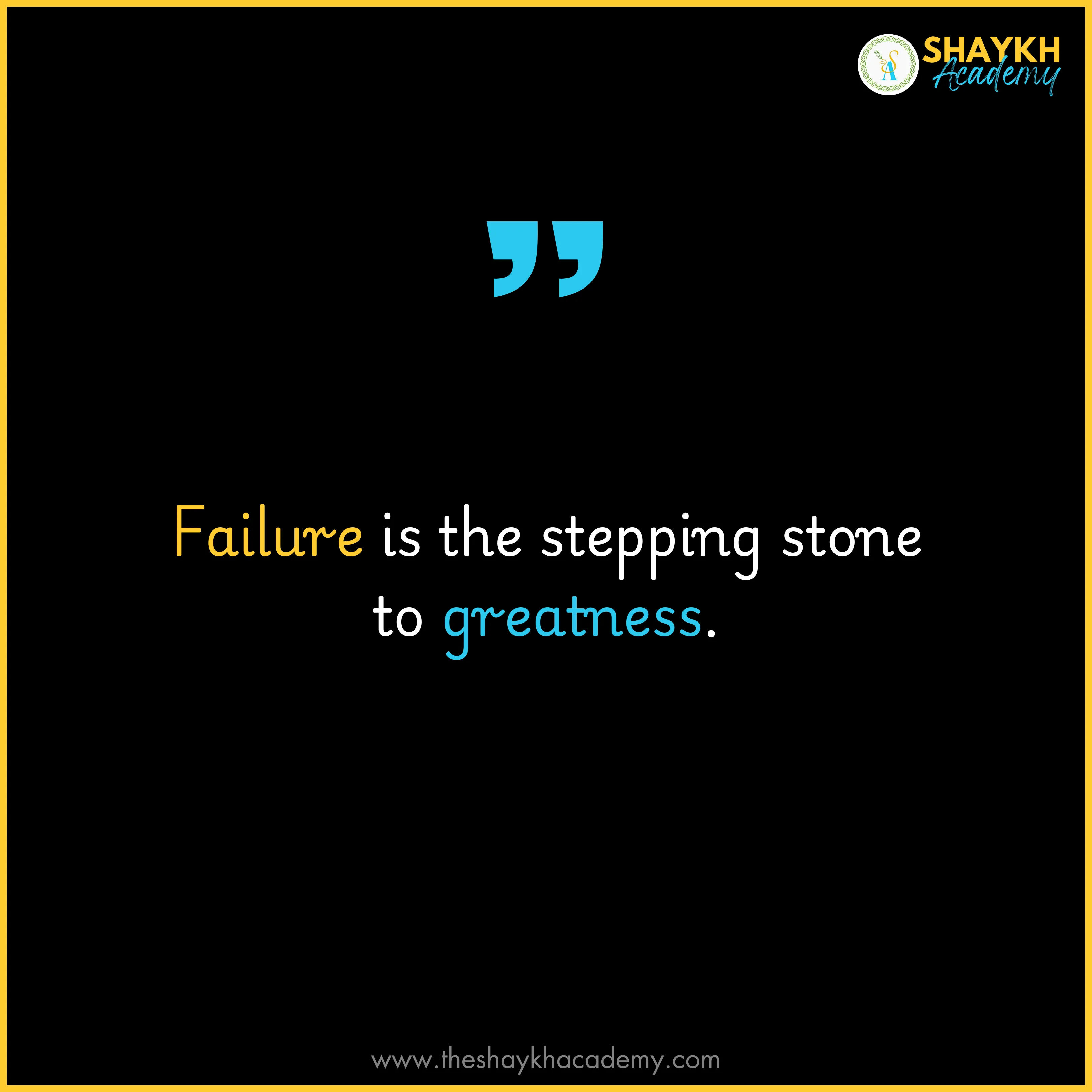 Failure is the stepping stone to greatness.