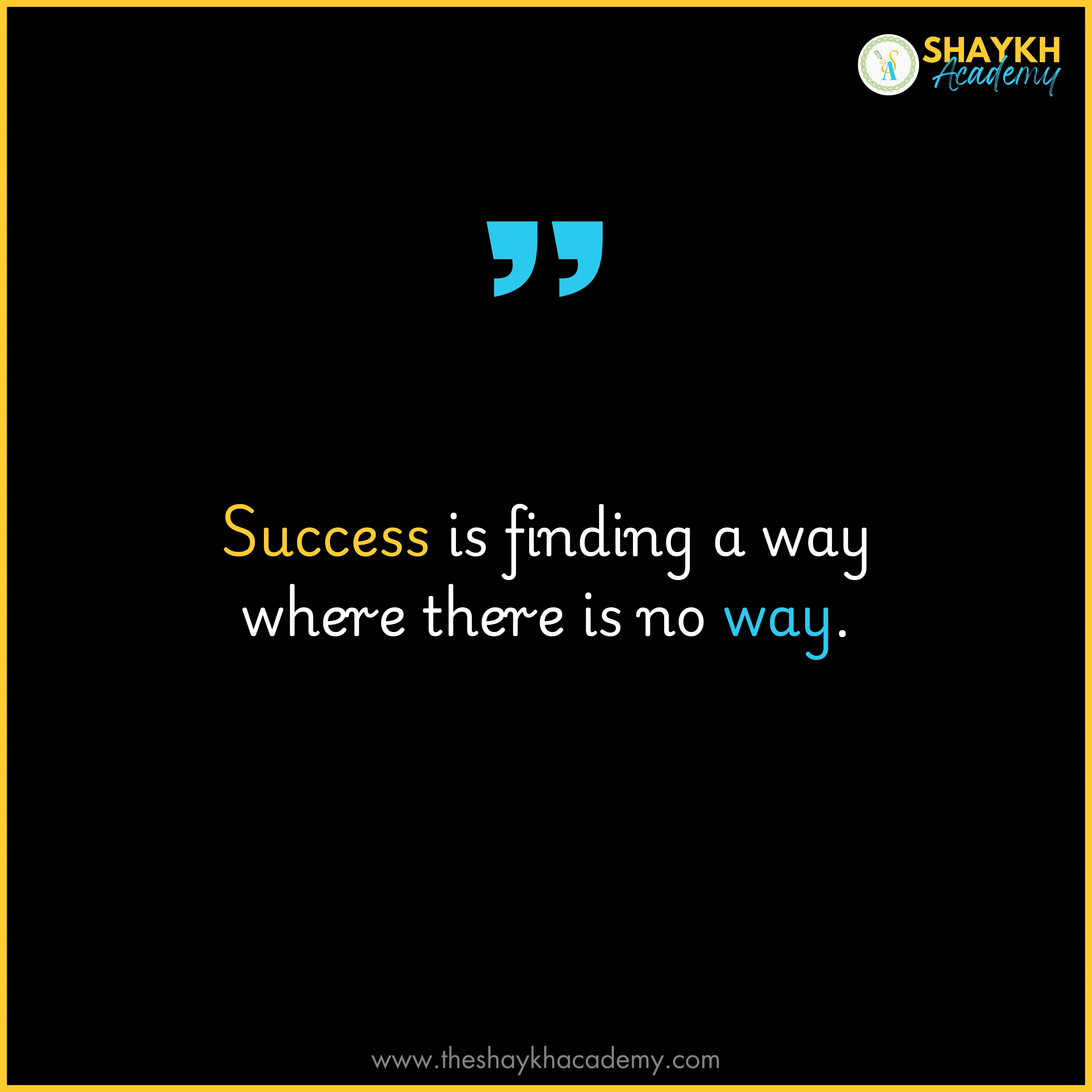Success is finding a way where there is no way.