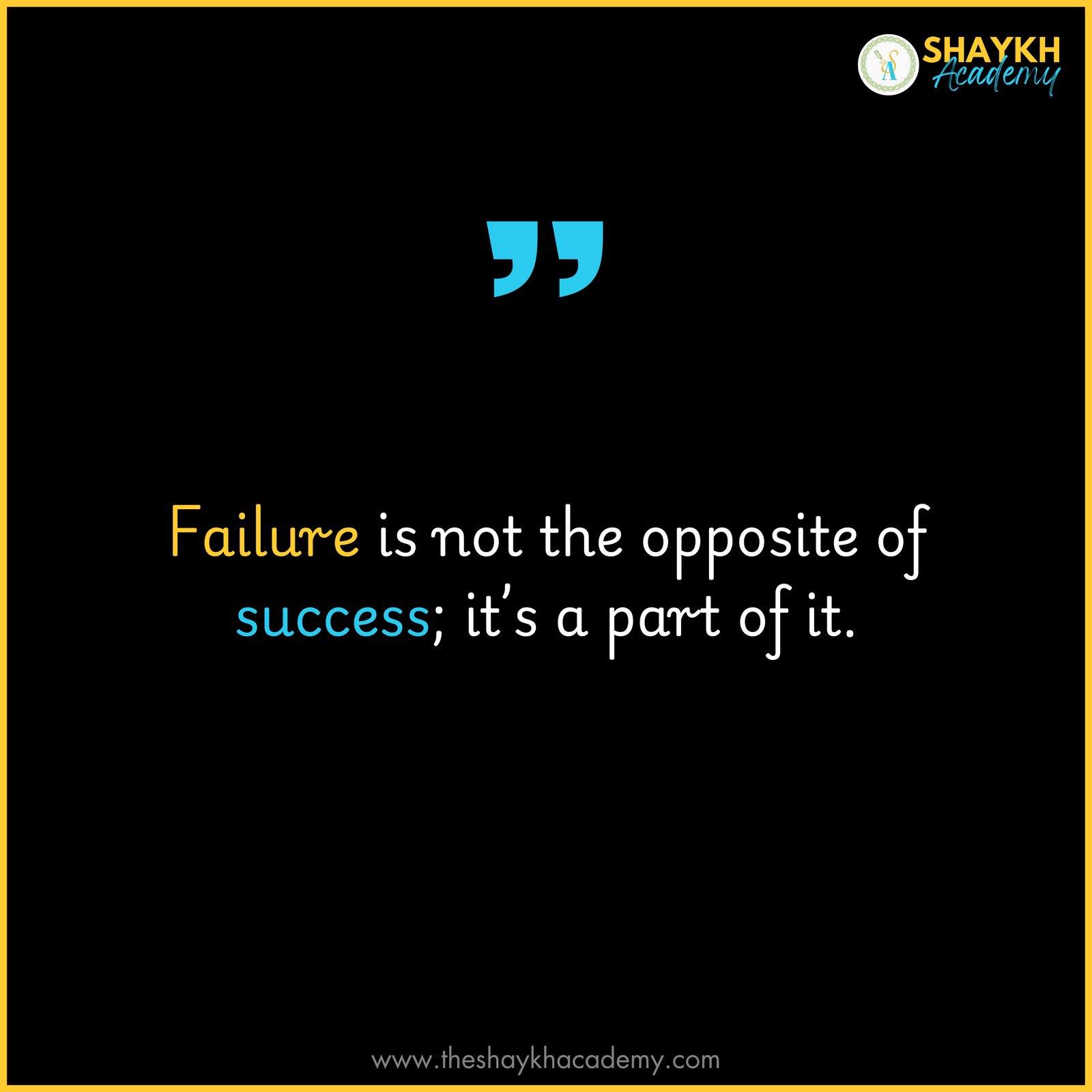 Failure is not the opposite of success; it’s a part of it.