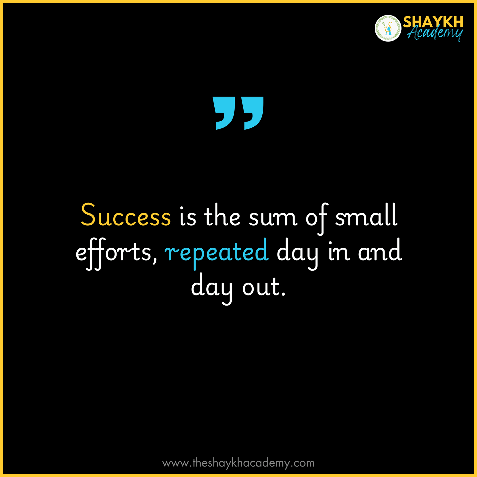 Success is the sum of small efforts, repeated day in and day out.