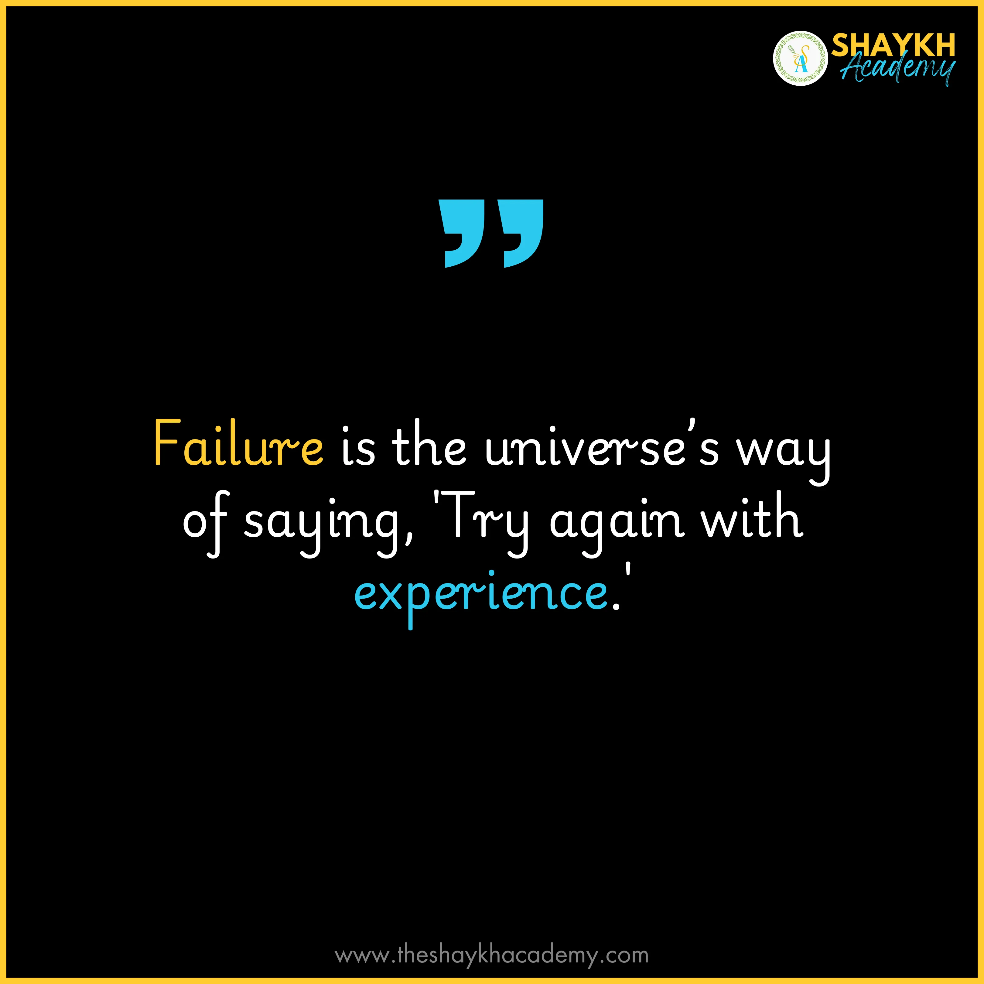 Failure is the universe’s way of saying, 'Try again with experience.'